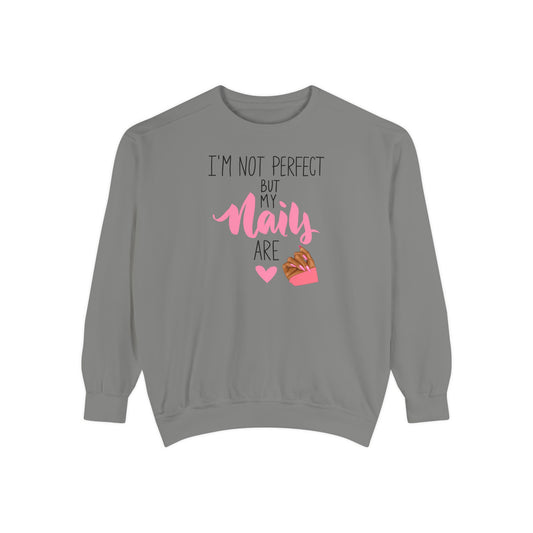I’m Not Perfect But My Nails Are Crewneck – Nail Tech Sweatshirt – Beauty Lover Sweatshirt - Nail Artist Sweatshirt