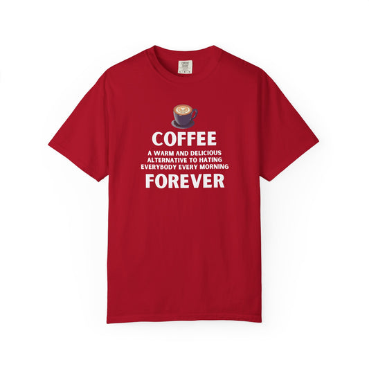 Coffee Forever T-Shirt - Bold Funny Coffee Quote Tee- Caffeine Addict Graphic T-Shirt