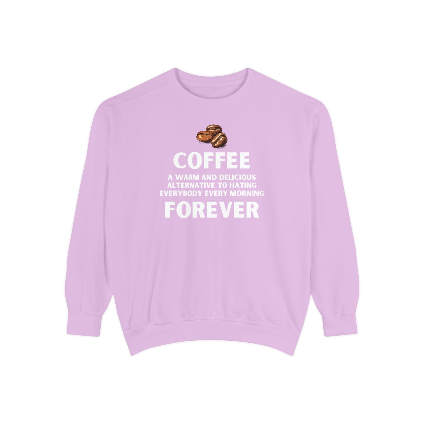 Funny Coffee Sweatshirt - Caffeine Addict Gift - Coffee Forever - Coffee Lover Crewneck - Sarcastic Workwear - Barista Sweatshirt