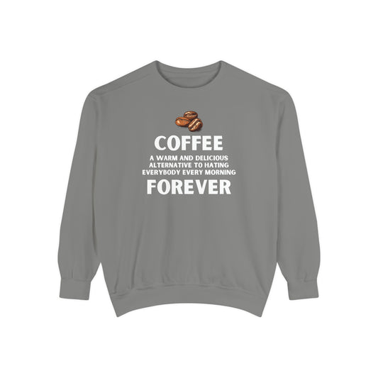 Funny Coffee Sweatshirt - Caffeine Addict Gift - Coffee Forever - Coffee Lover Crewneck - Sarcastic Workwear - Barista Sweatshirt