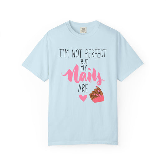 I am Not Perfect But My Nails Are Shirt - Funny Nail T- Shirt - Nail Salon Tee - Glam Queens Shirt