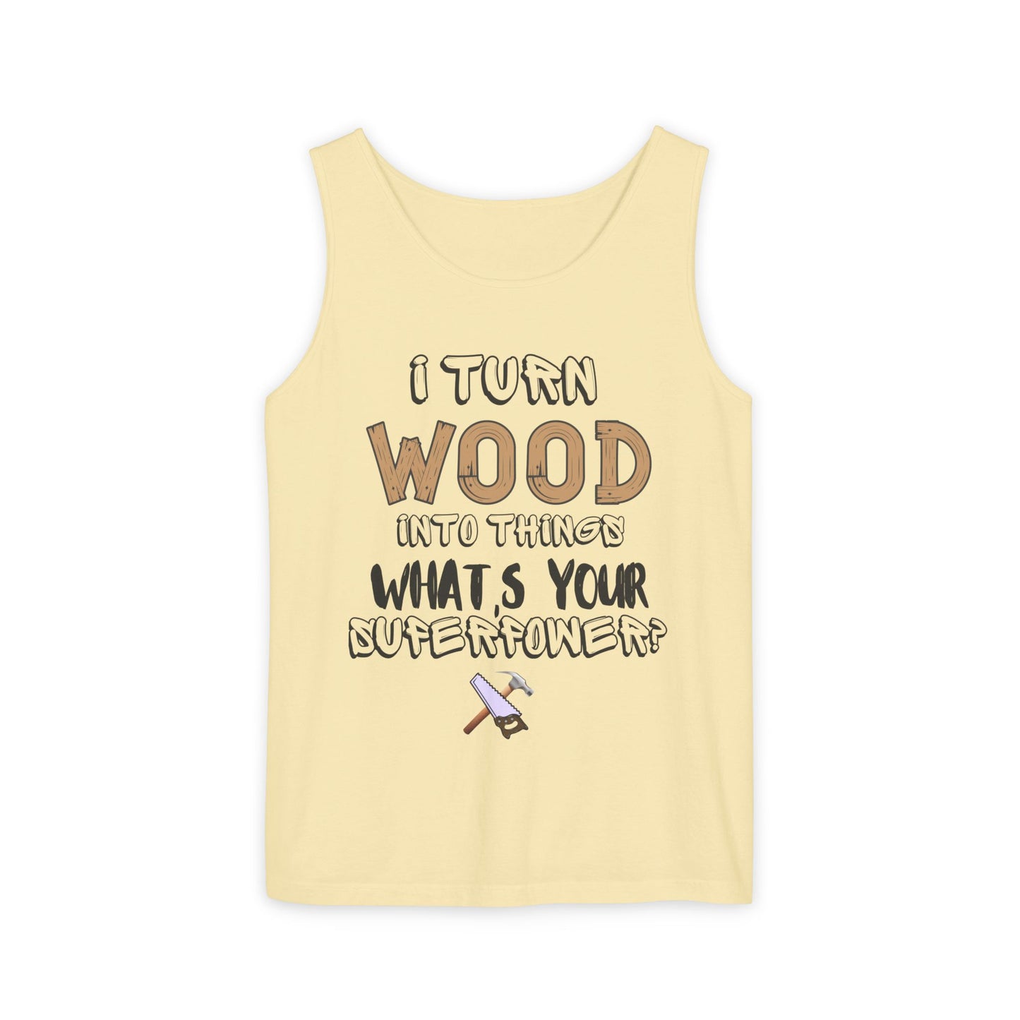 🪵 I Turn Wood Into Things Tank Top - Woodworker Shirt - Carpenter Gift - DIY Crafting Top.