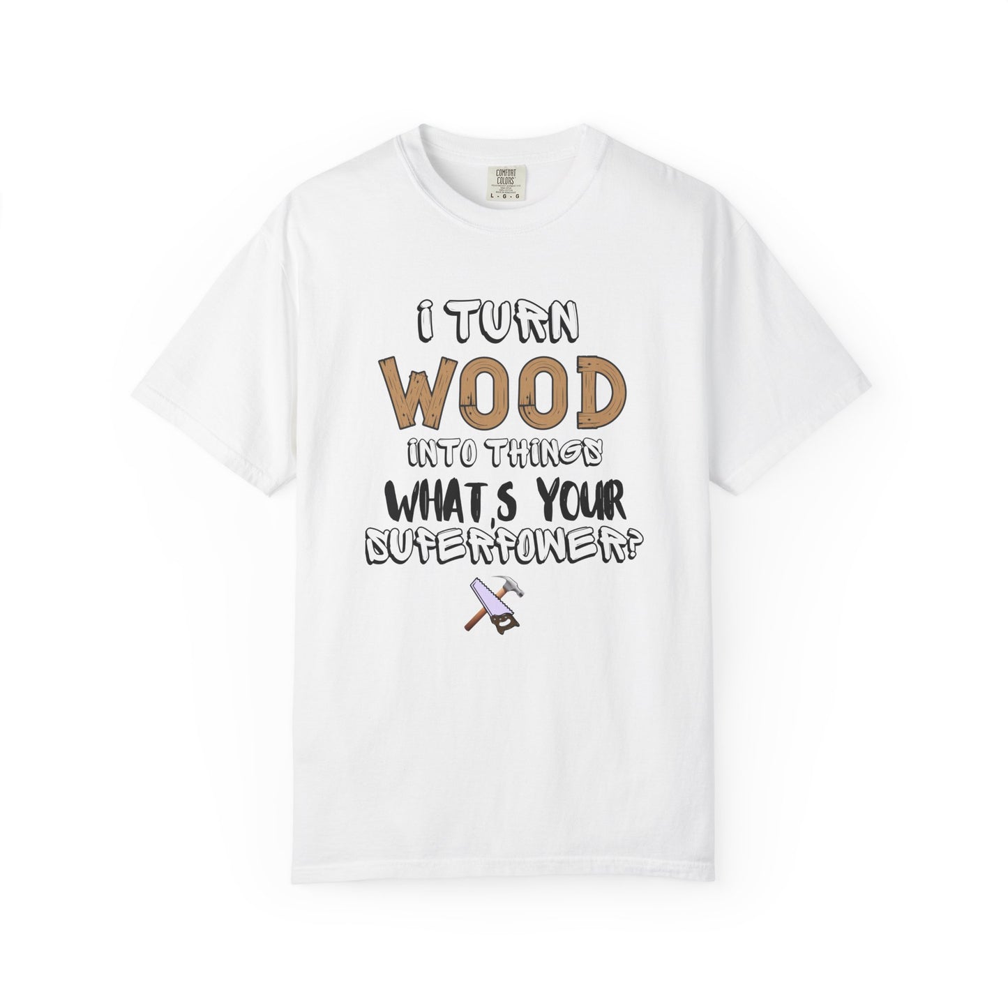 Turn Wood Into Things Shirt - Funny Carpenter Gift - Woodworking Tradesman T-Shirt - Handyman Tee