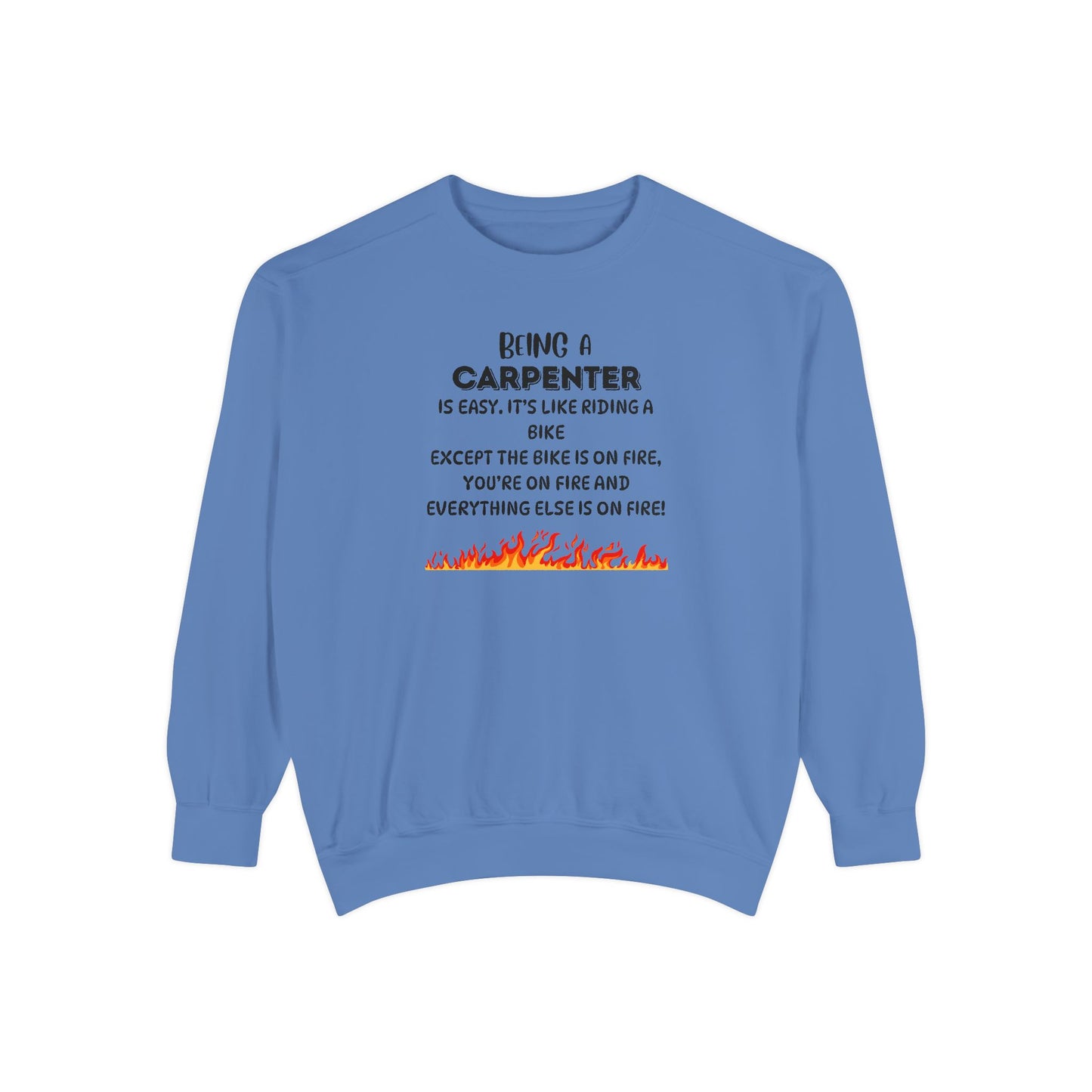 Being a Carpenter Crewneck - Construction Worker Gift - Fire Joke Workwear - Woodworker Humor