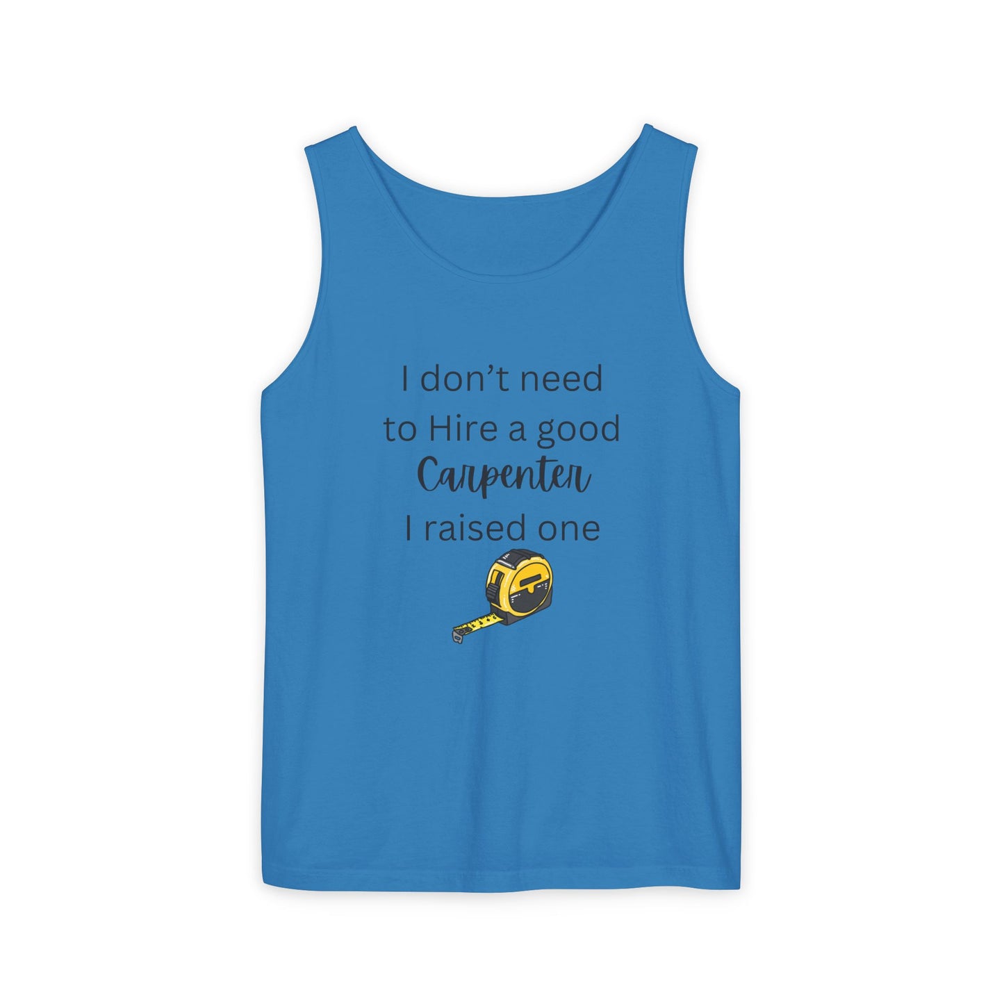 Proud Carpenter Parent Tank Top - I Don’t Need to Hire a Good Carpenter, I Raised One - Funny Workwear Top