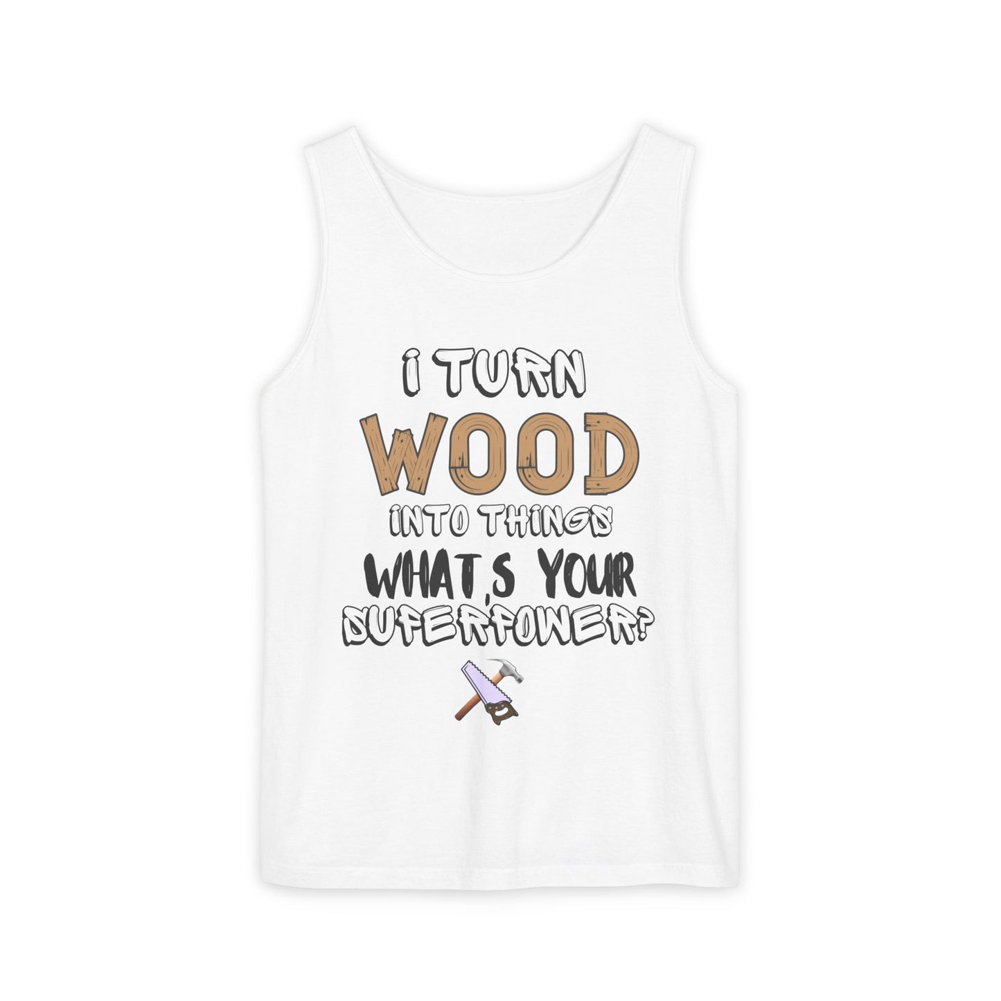 🪵 I Turn Wood Into Things Tank Top - Woodworker Shirt - Carpenter Gift - DIY Crafting Top.