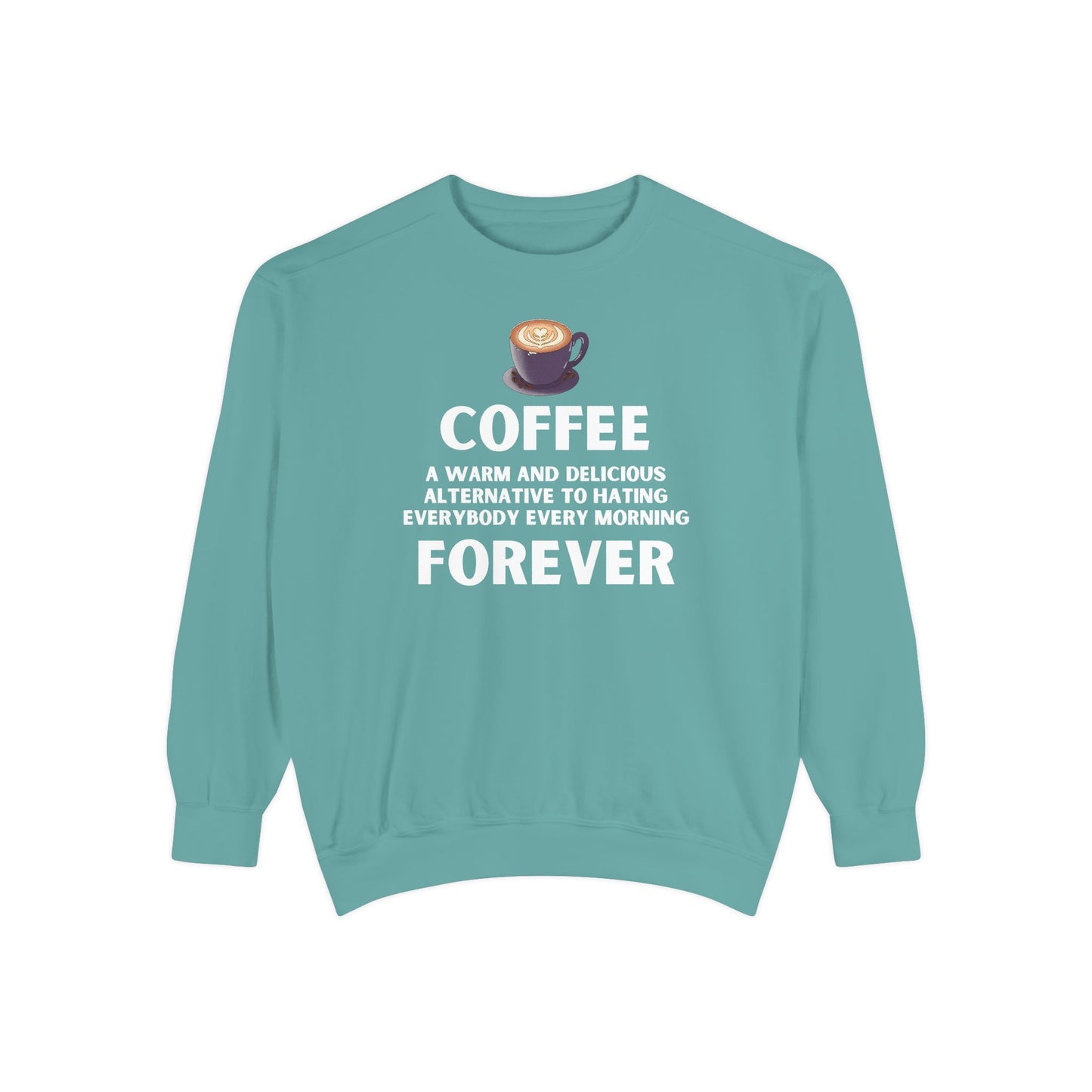 Coffee Forever Sweatshirt - Funny Coffee Quote Gift - Morning Mood Shirt - Coffee Lover Crewneck - Coffee Sweatshirt - Graphic Sweatshirt