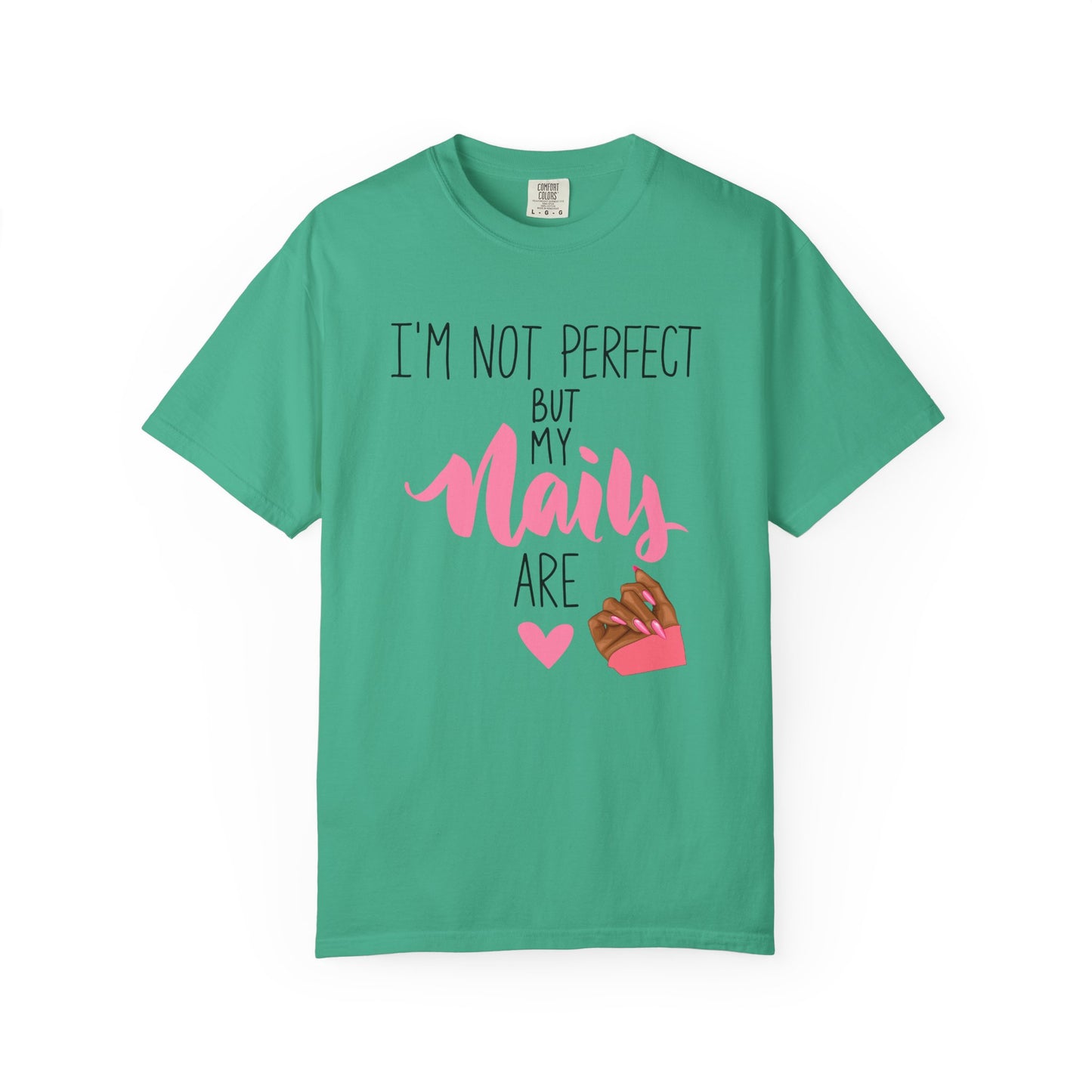 I am Not Perfect But My Nails Are Shirt - Funny Nail T- Shirt - Nail Salon Tee - Glam Queens Shirt