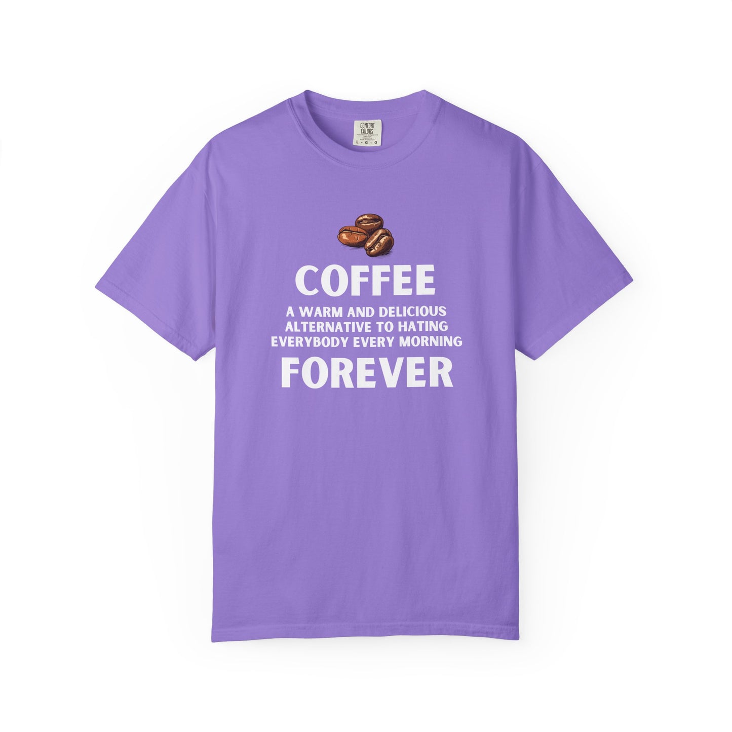 Funny Coffee Shirt - Funny Coffee Lover Tee - Coffee Forever Quote Tee