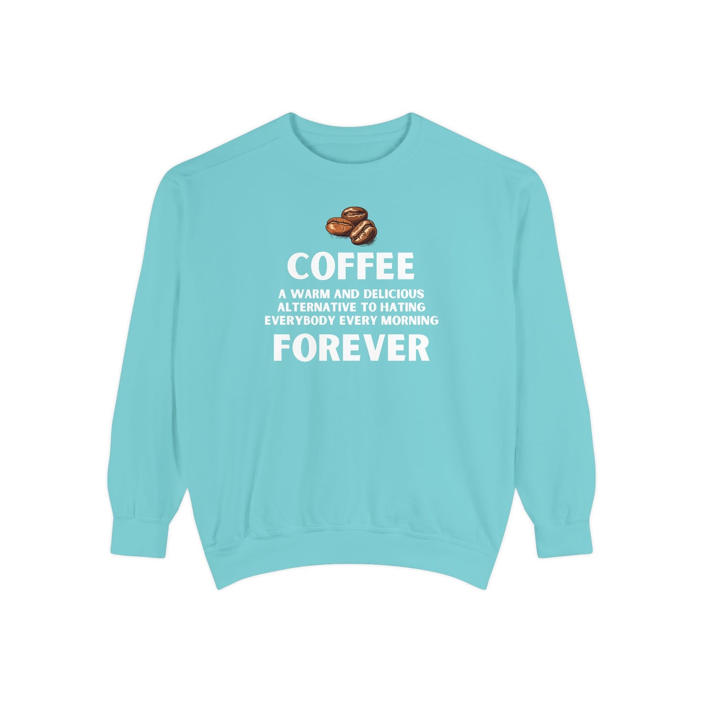 Funny Coffee Sweatshirt - Caffeine Addict Gift - Coffee Forever - Coffee Lover Crewneck - Sarcastic Workwear - Barista Sweatshirt