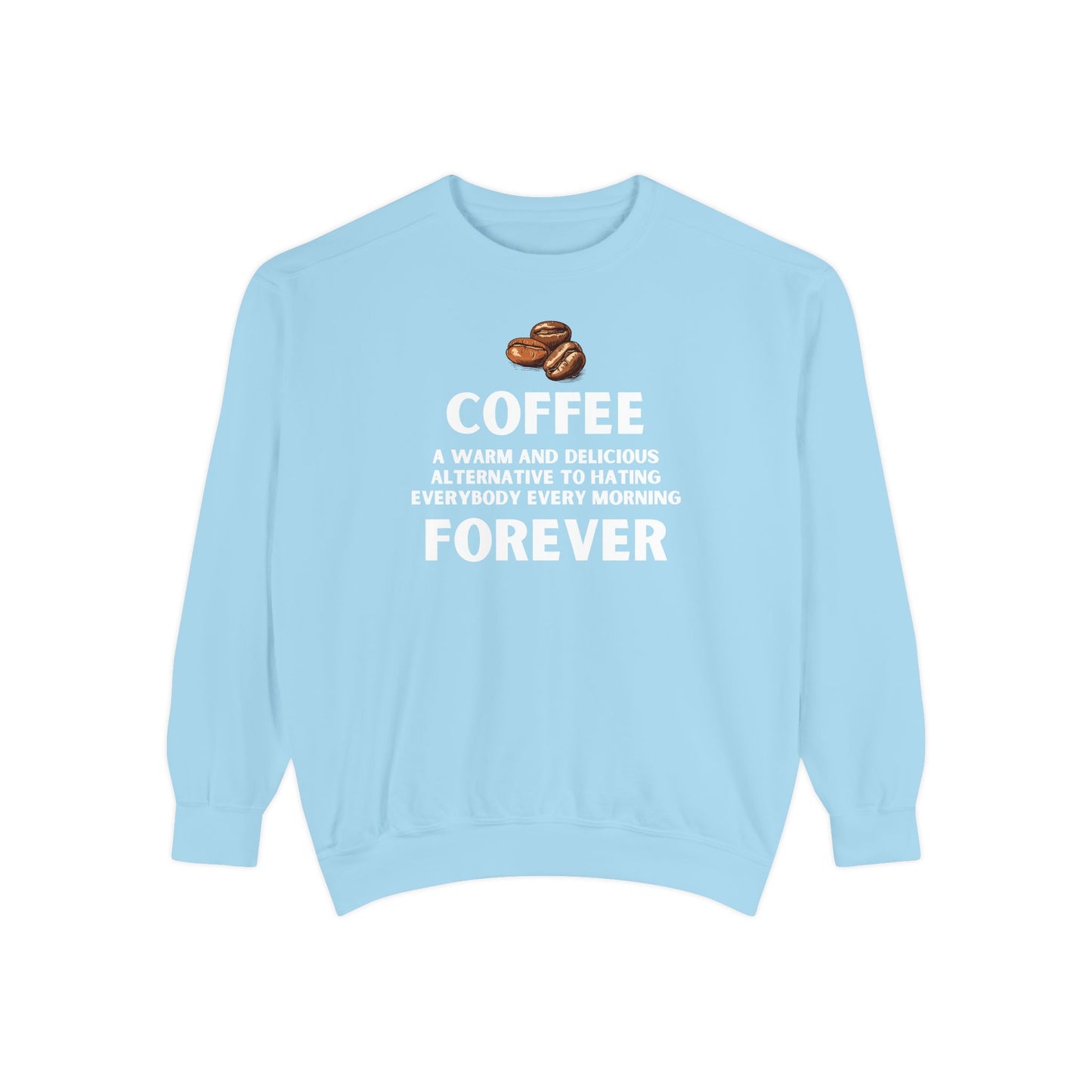Funny Coffee Sweatshirt - Caffeine Addict Gift - Coffee Forever - Coffee Lover Crewneck - Sarcastic Workwear - Barista Sweatshirt