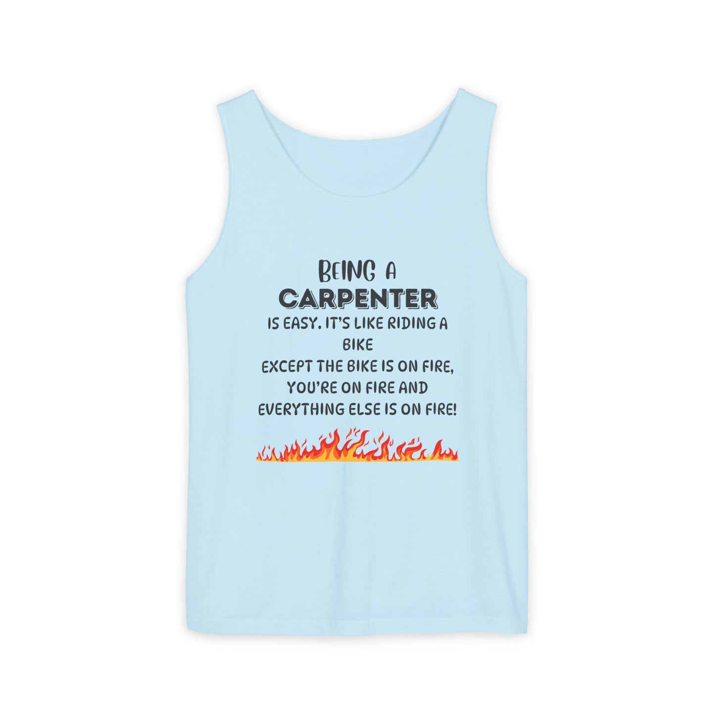 "Being a Carpenter Is Easy... Everything's on Fire" Funny Tank Top - Funny Carpenter Tank Top