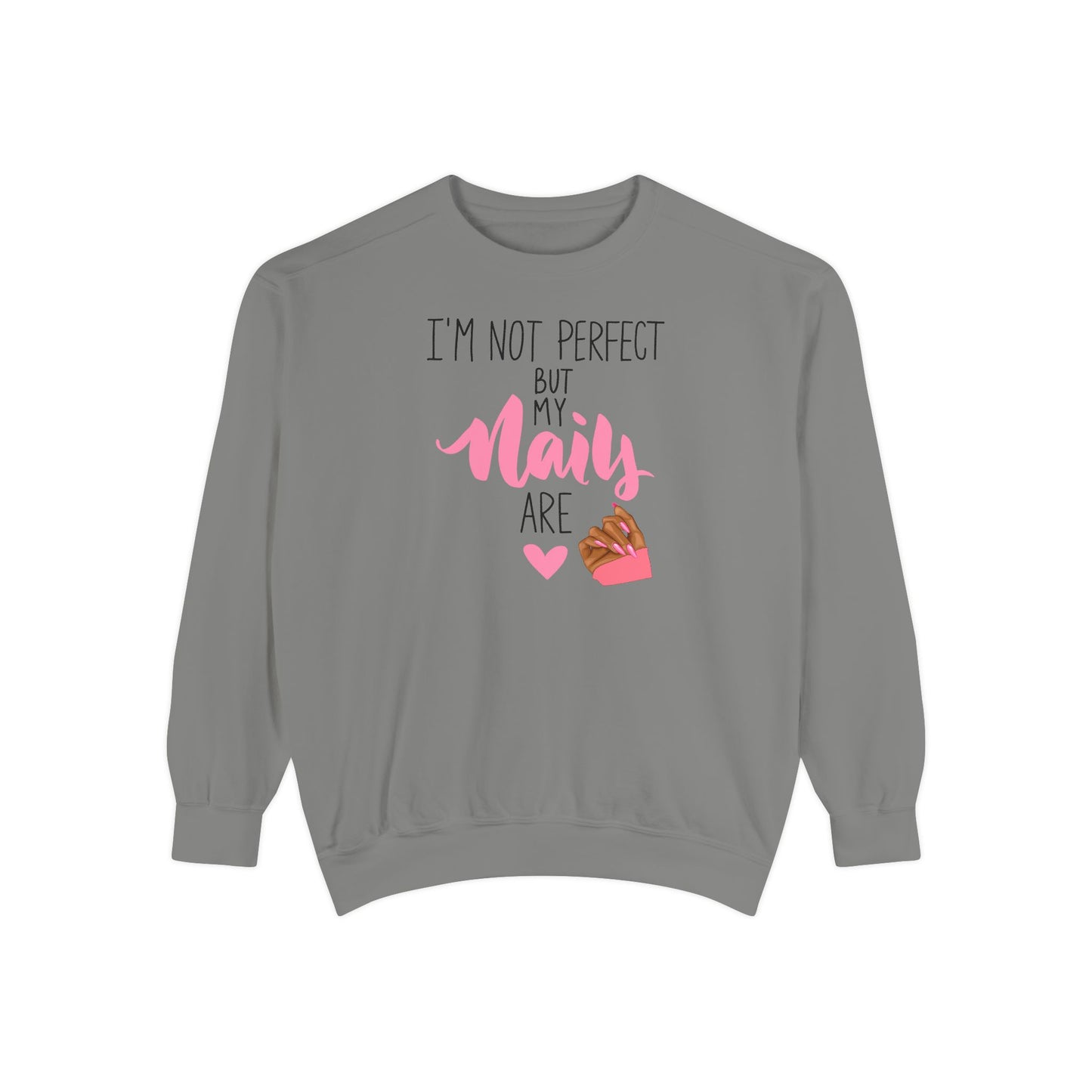 I’m Not Perfect But My Nails Are Crewneck – Nail Tech Sweatshirt –  Beauty Lover Sweatshirt - Nail Artist Sweatshirt