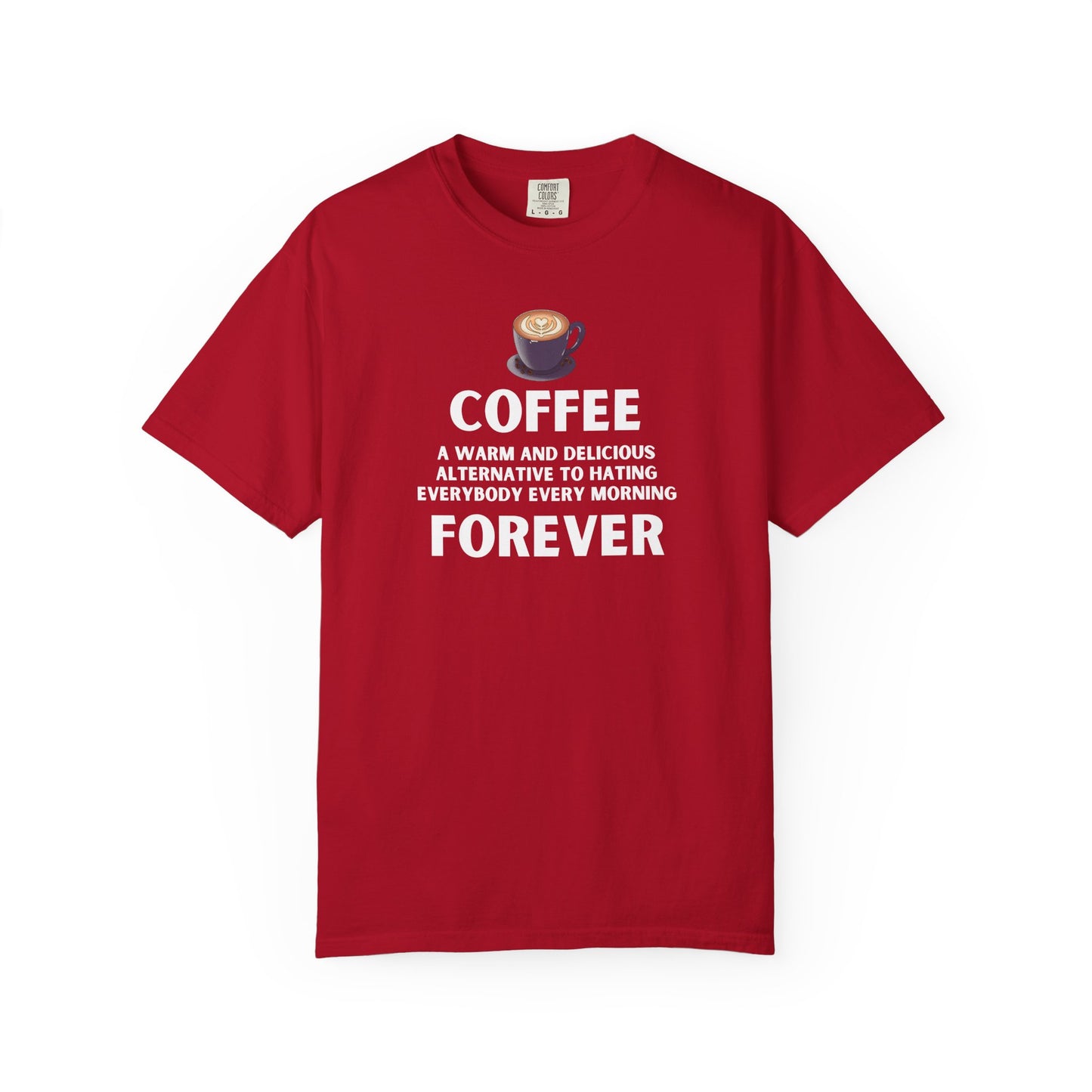Coffee Forever T-Shirt -  Bold Funny Coffee Quote Tee- Caffeine Addict Graphic T-Shirt
