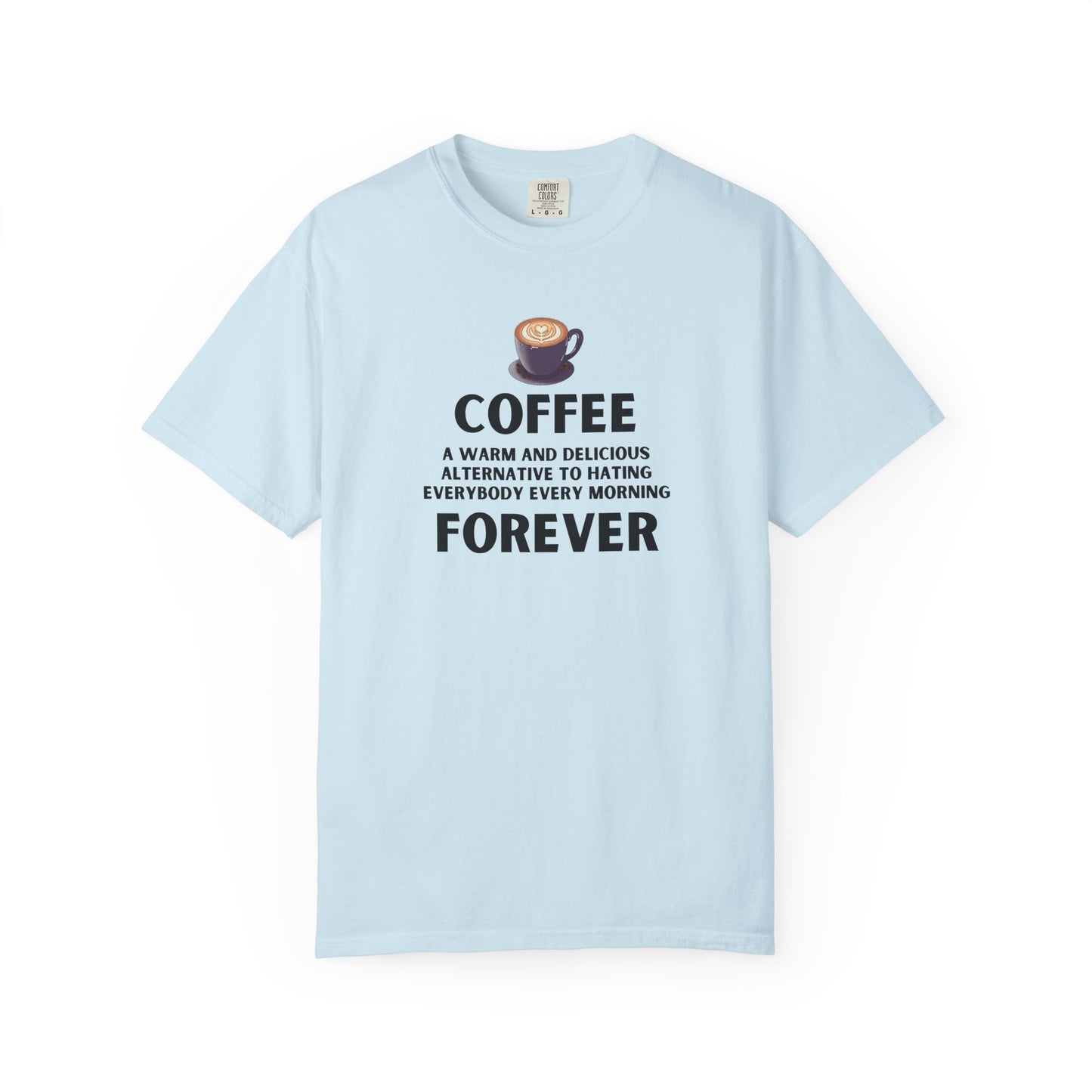 Coffee Forever Shirt - Funny Morning T-Shirt - Sarcastic Morning Humor Gift