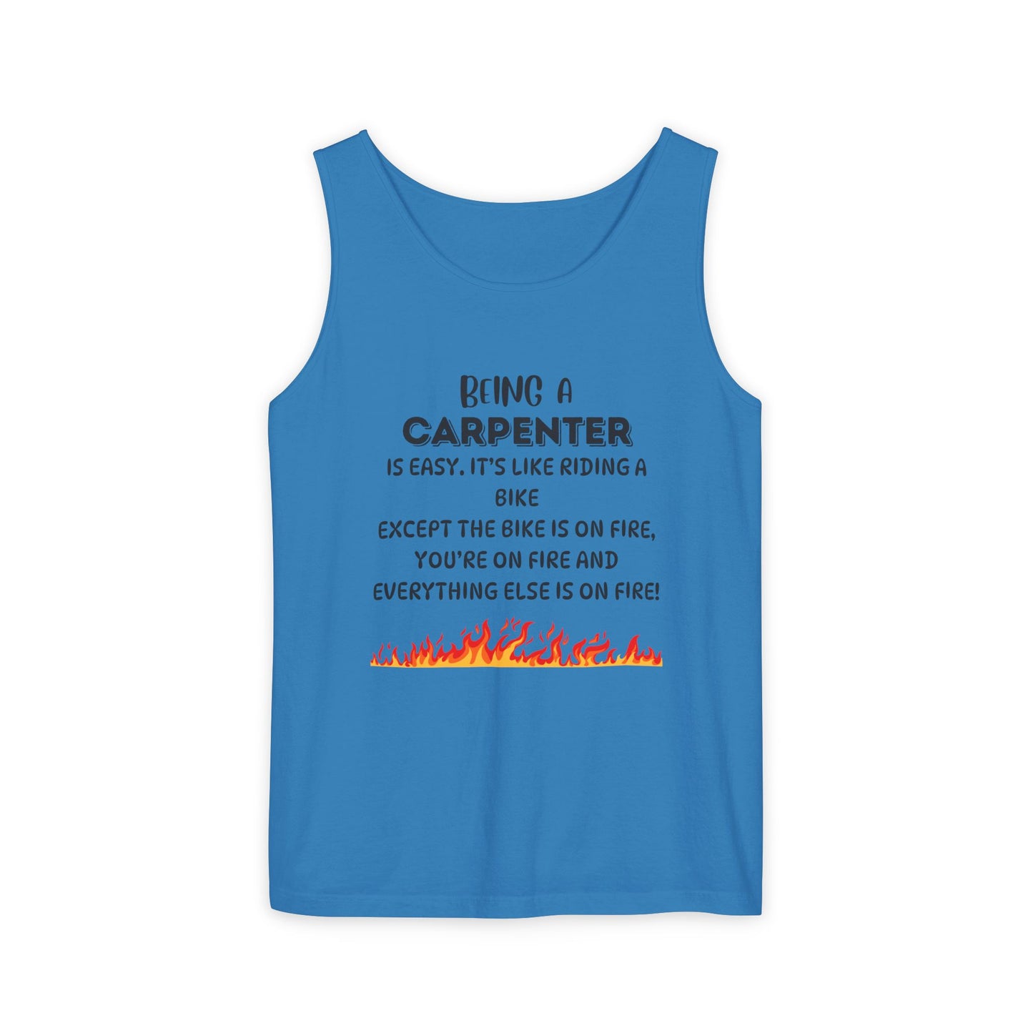 "Being a Carpenter Is Easy... Everything's on Fire" Funny Tank Top - Funny Carpenter Tank Top