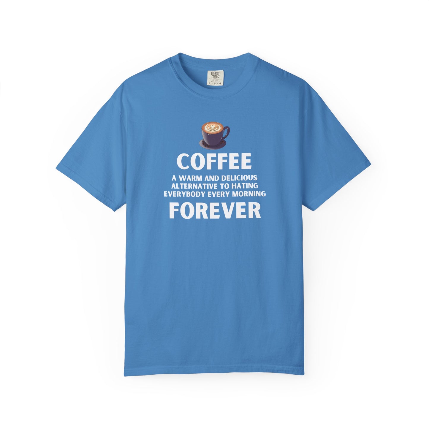 Coffee Forever T-Shirt -  Bold Funny Coffee Quote Tee- Caffeine Addict Graphic T-Shirt