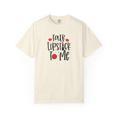 Talk Lipstick To Me Shirt - Funny Makeup Artist T-Shirt - Bold Makeup Lover T-Shirt
