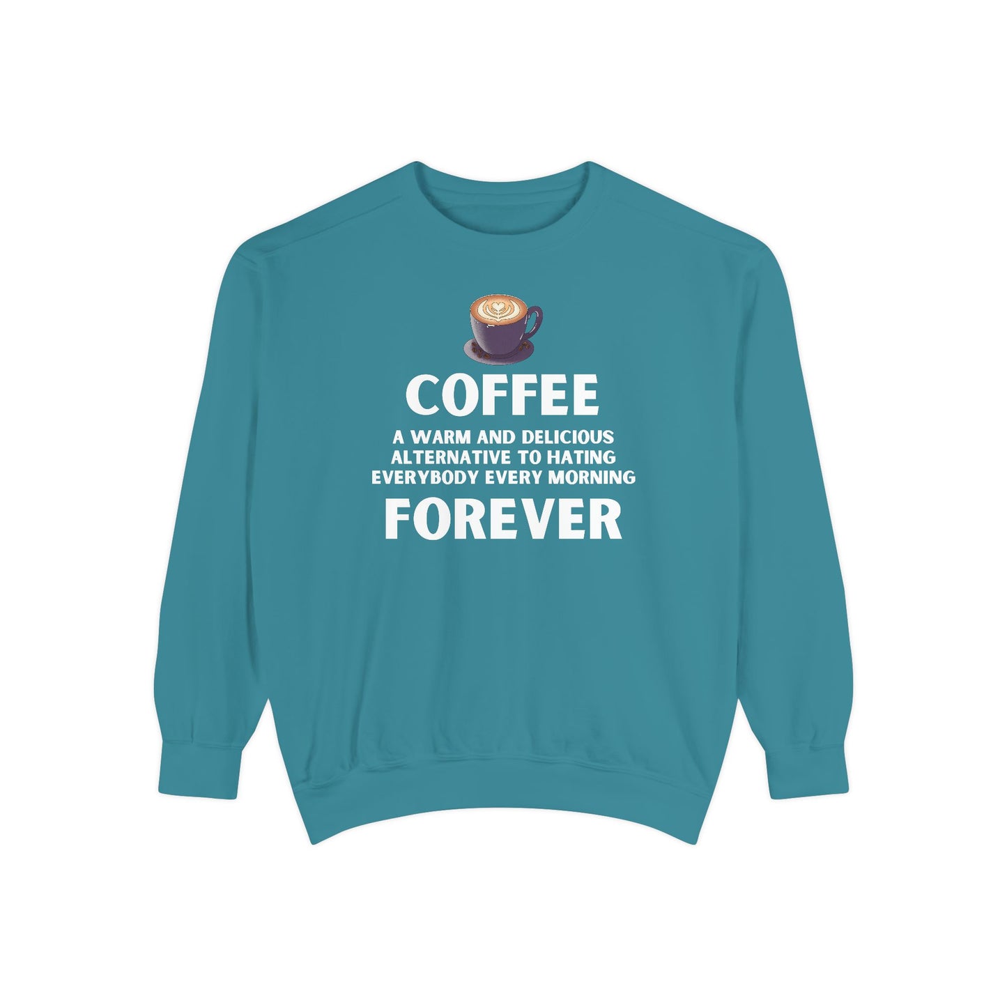 Coffee Forever Sweatshirt - Funny Coffee Quote Gift - Morning Mood Shirt - Coffee Lover Crewneck - Coffee Sweatshirt - Graphic Sweatshirt