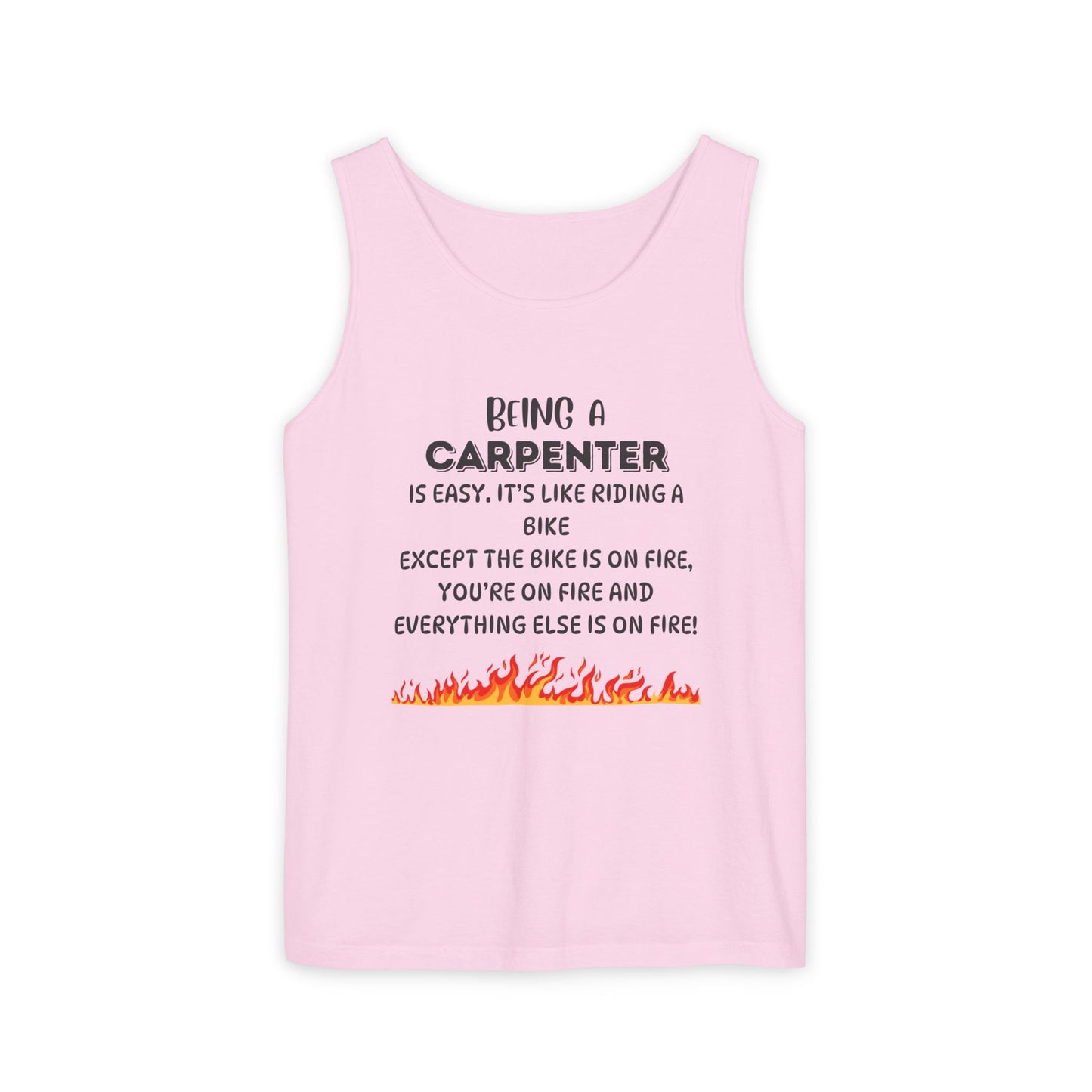 "Being a Carpenter Is Easy... Everything's on Fire" Funny Tank Top - Funny Carpenter Tank Top