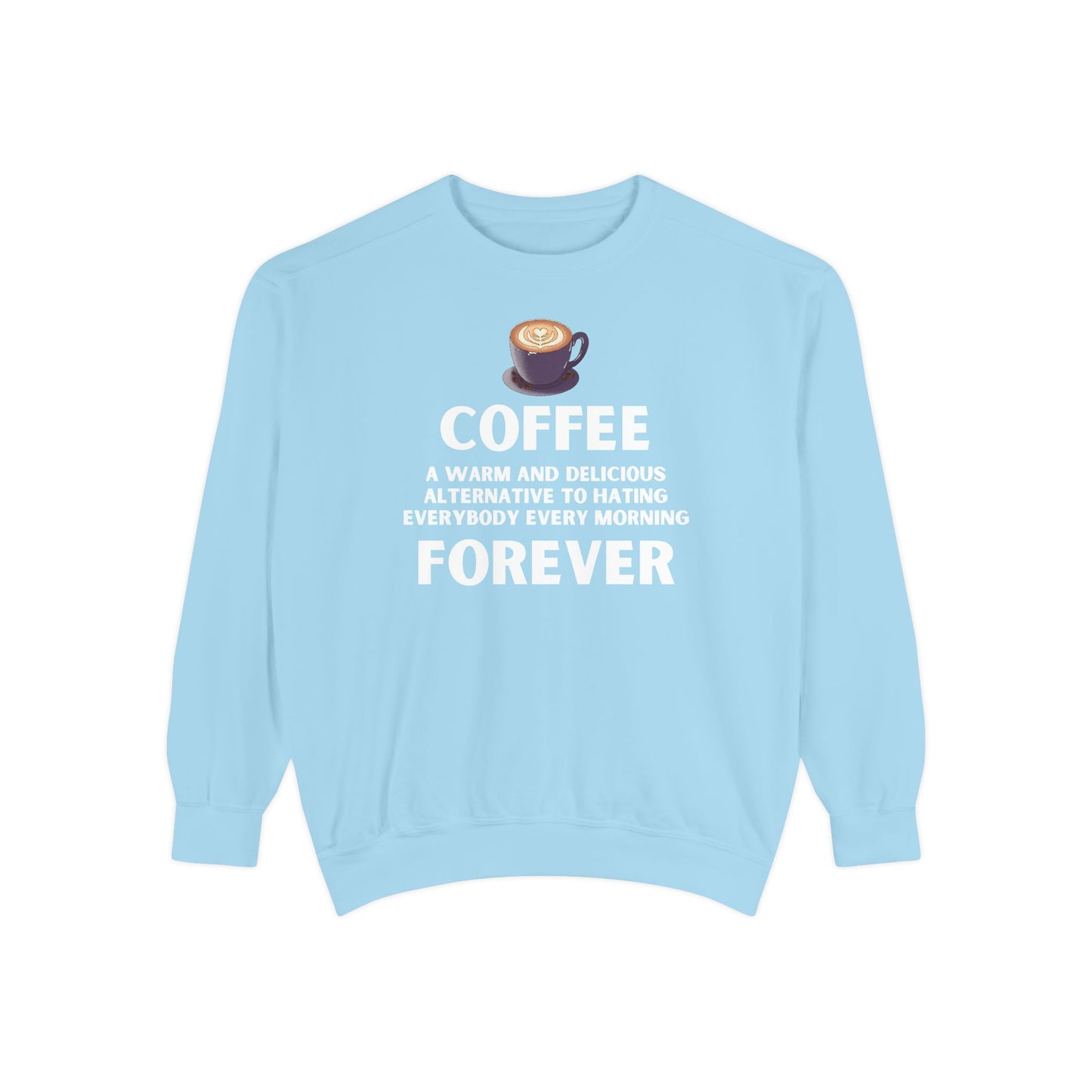 Coffee Forever Sweatshirt - Funny Coffee Quote Gift - Morning Mood Shirt - Coffee Lover Crewneck - Coffee Sweatshirt - Graphic Sweatshirt