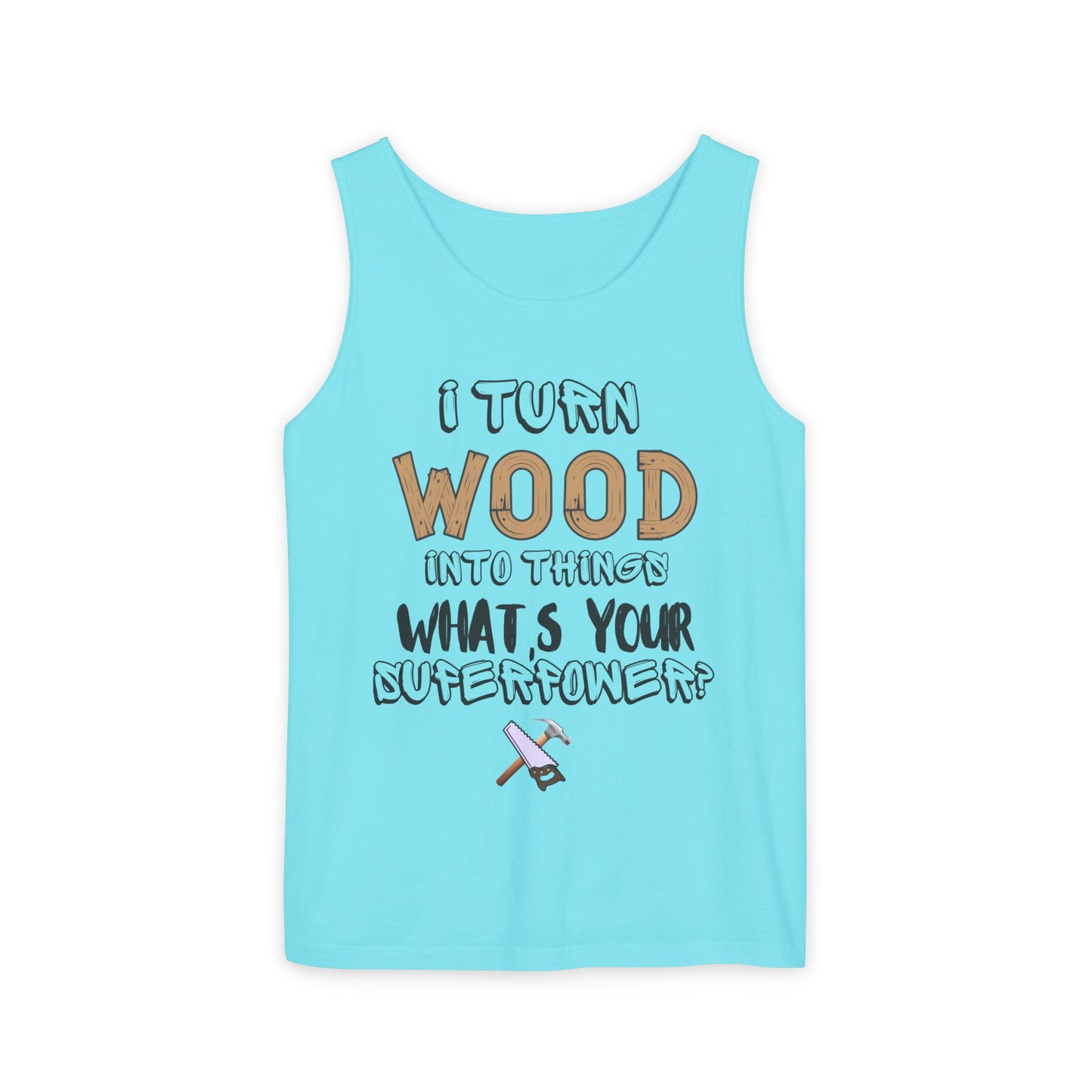 🪵 I Turn Wood Into Things Tank Top - Woodworker Shirt - Carpenter Gift - DIY Crafting Top.