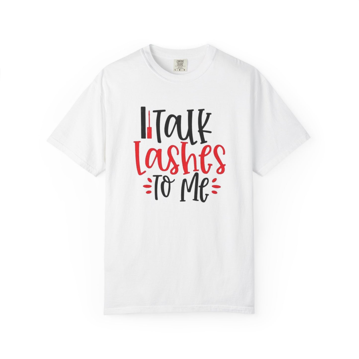 Talk Lashes To Me Shirt - Funny Lash T-Shirt - Glam Beauty Quote Tee - Lash Life Gift