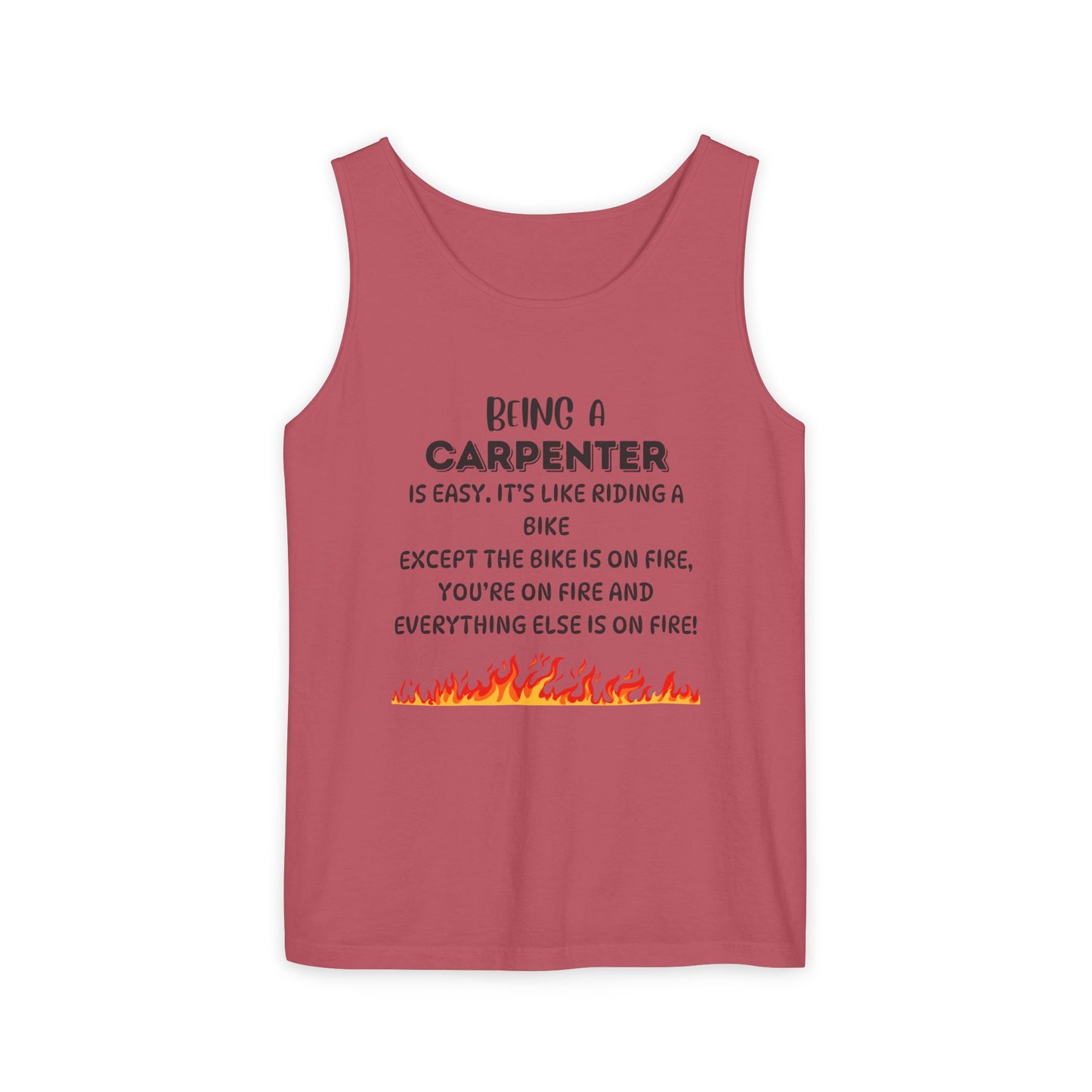 "Being a Carpenter Is Easy... Everything's on Fire" Funny Tank Top - Funny Carpenter Tank Top