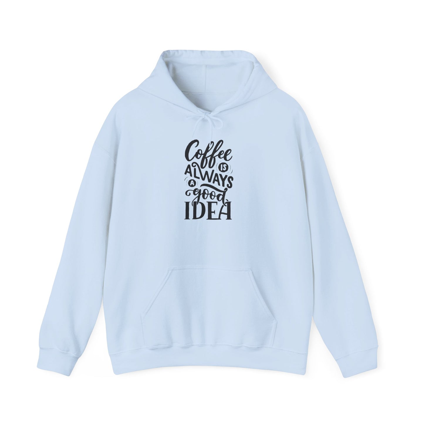 Coffee Is Always a Good Idea Hoodie - Funny Cozy Caffeine Lover Pullover for Baristas & Java Addicts