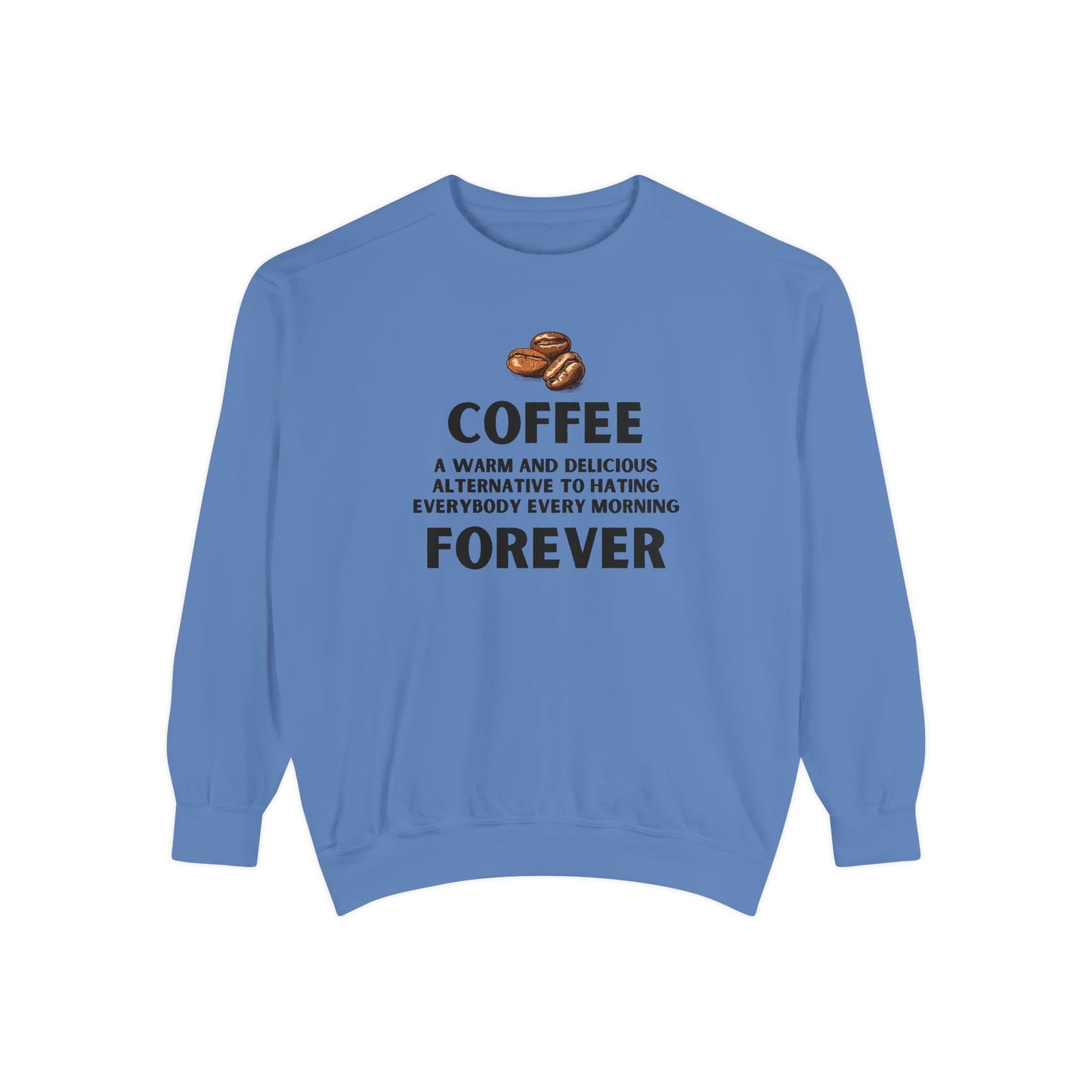 Coffee Forever Sweatshirt - Funny Coffee Quote Crewneck - Sarcastic Morning Mood Sweatshirt