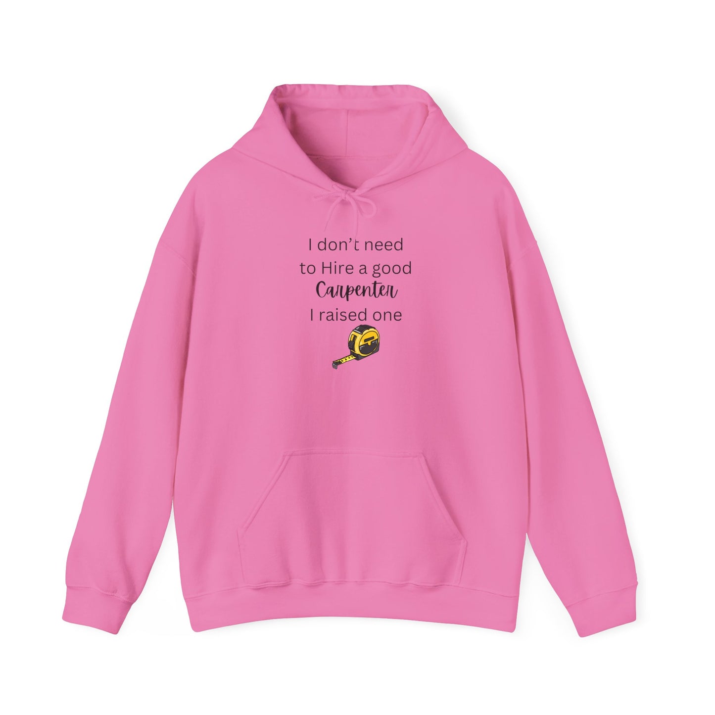 I Don’t Need to Hire a Good Carpenter - Proud Parent Hoodie for Carpenter’s Mom or Dad