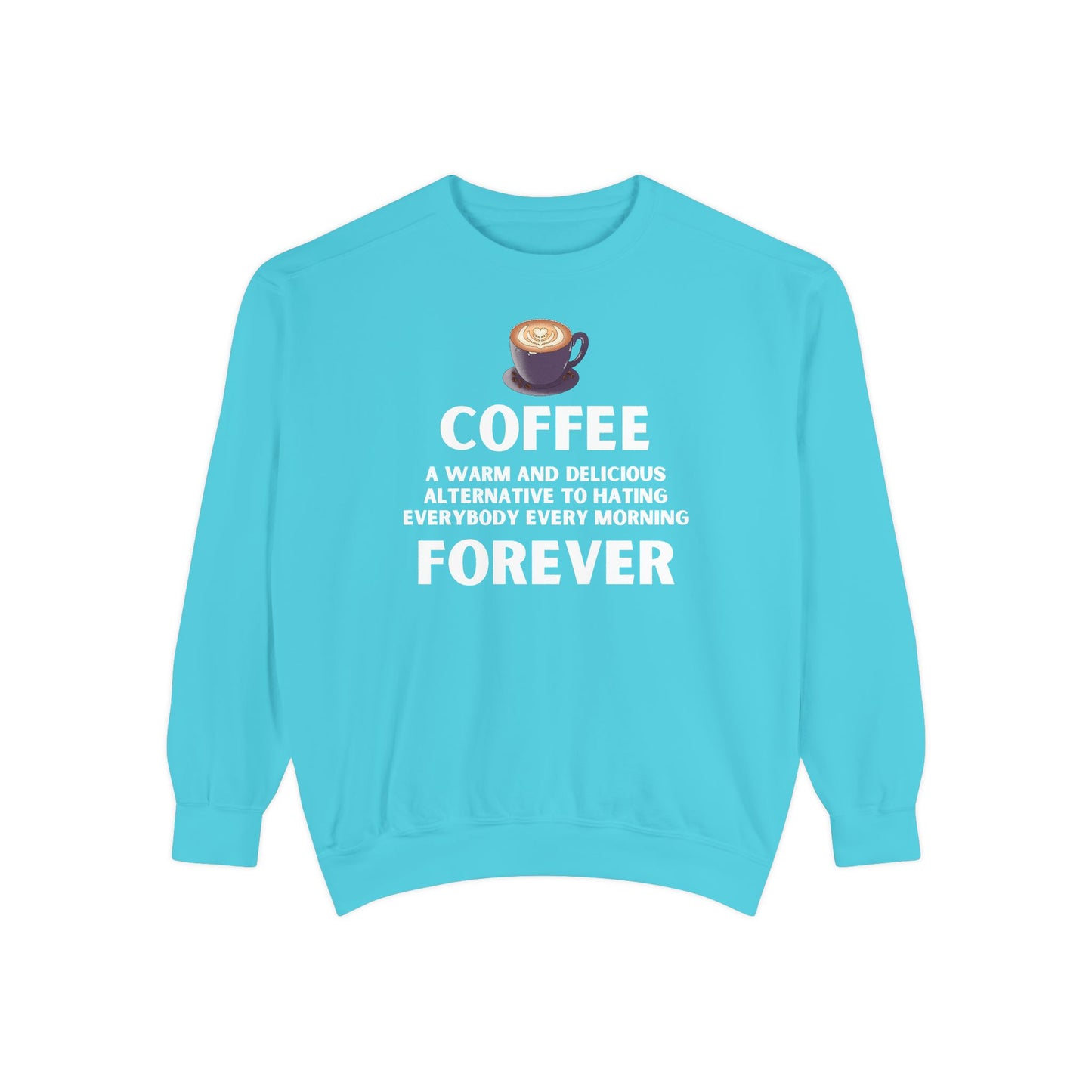 Coffee Forever Sweatshirt - Funny Coffee Quote Gift - Morning Mood Shirt - Coffee Lover Crewneck - Coffee Sweatshirt - Graphic Sweatshirt