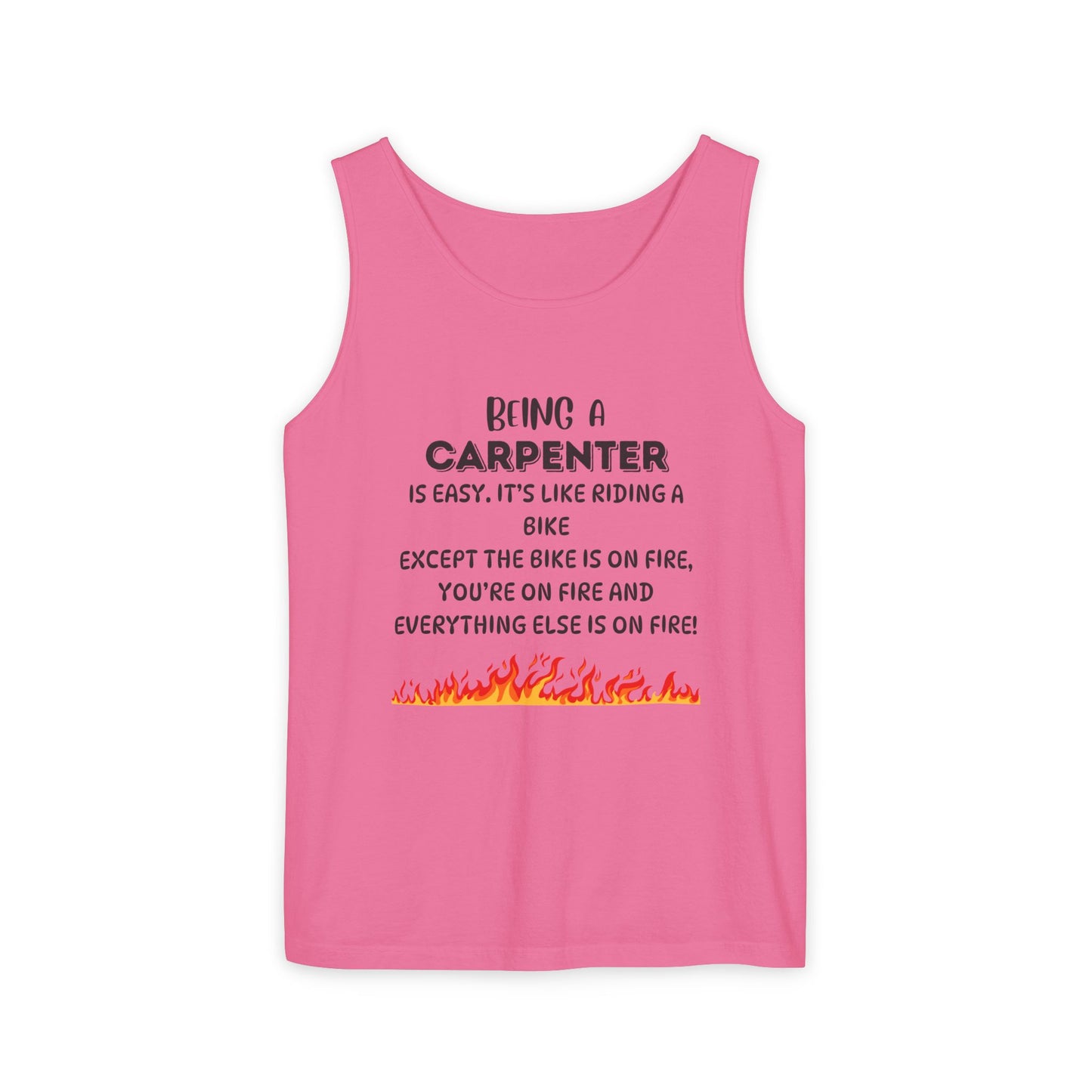 "Being a Carpenter Is Easy... Everything's on Fire" Funny Tank Top - Funny Carpenter Tank Top