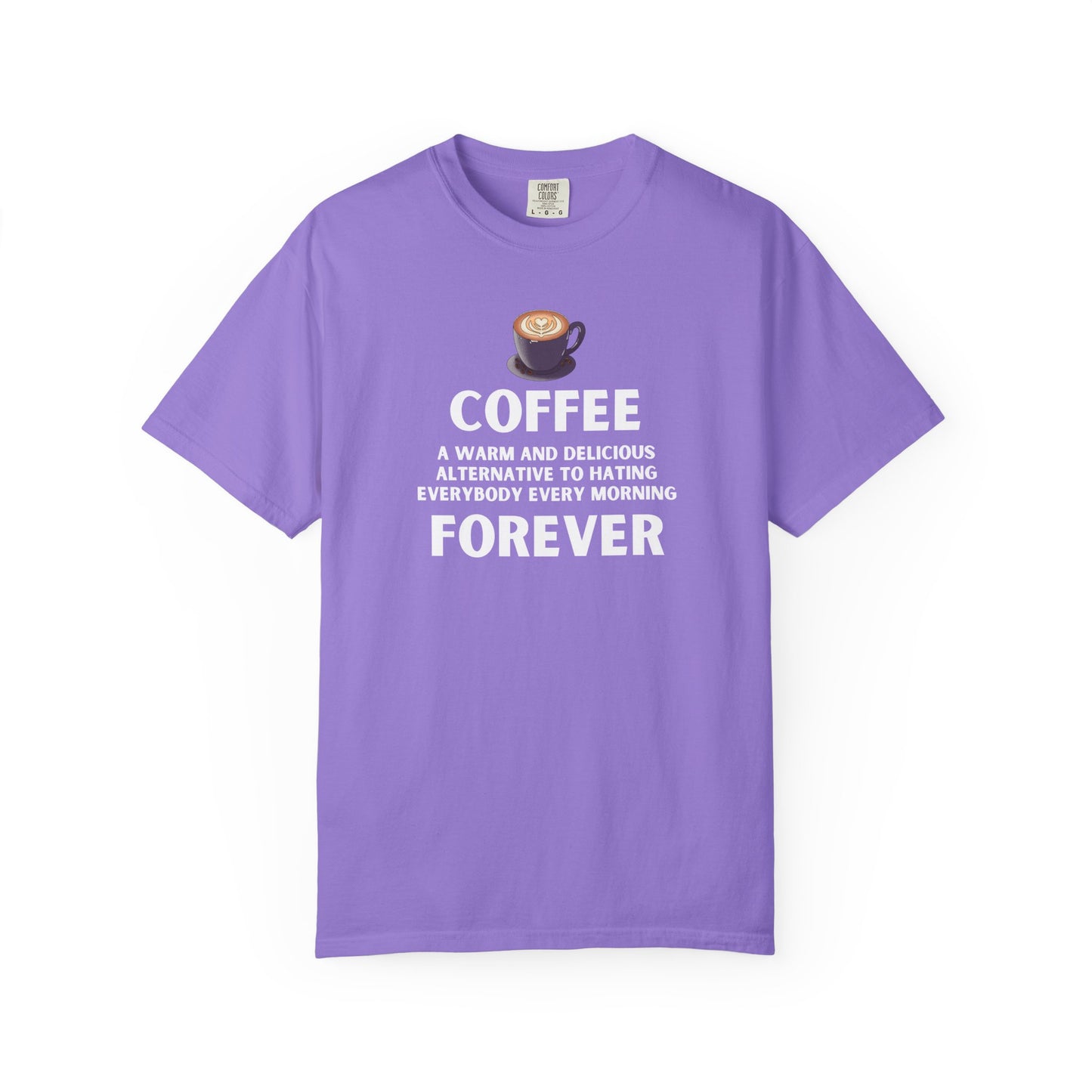 Coffee Forever T-Shirt -  Bold Funny Coffee Quote Tee- Caffeine Addict Graphic T-Shirt