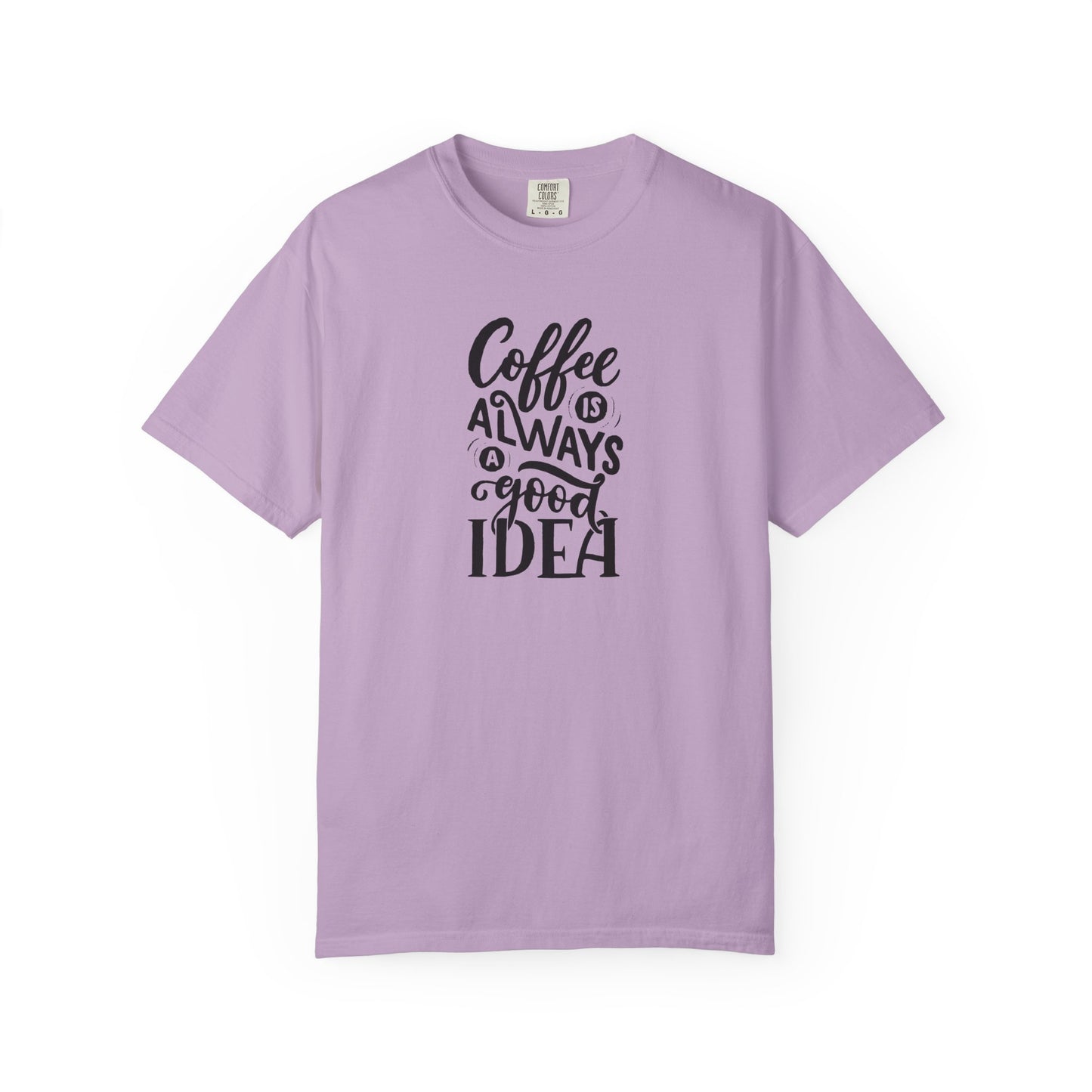 Coffee Is Always a Good Idea Shirt - Coffee Lover Tee -  Fun Coffee Lover Tee