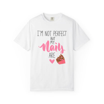 I am Not Perfect But My Nails Are Shirt - Funny Nail T- Shirt - Nail Salon Tee - Glam Queens Shirt