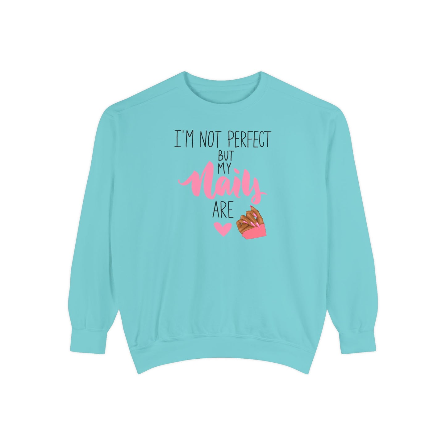 I’m Not Perfect But My Nails Are Crewneck – Nail Tech Sweatshirt –  Beauty Lover Sweatshirt - Nail Artist Sweatshirt