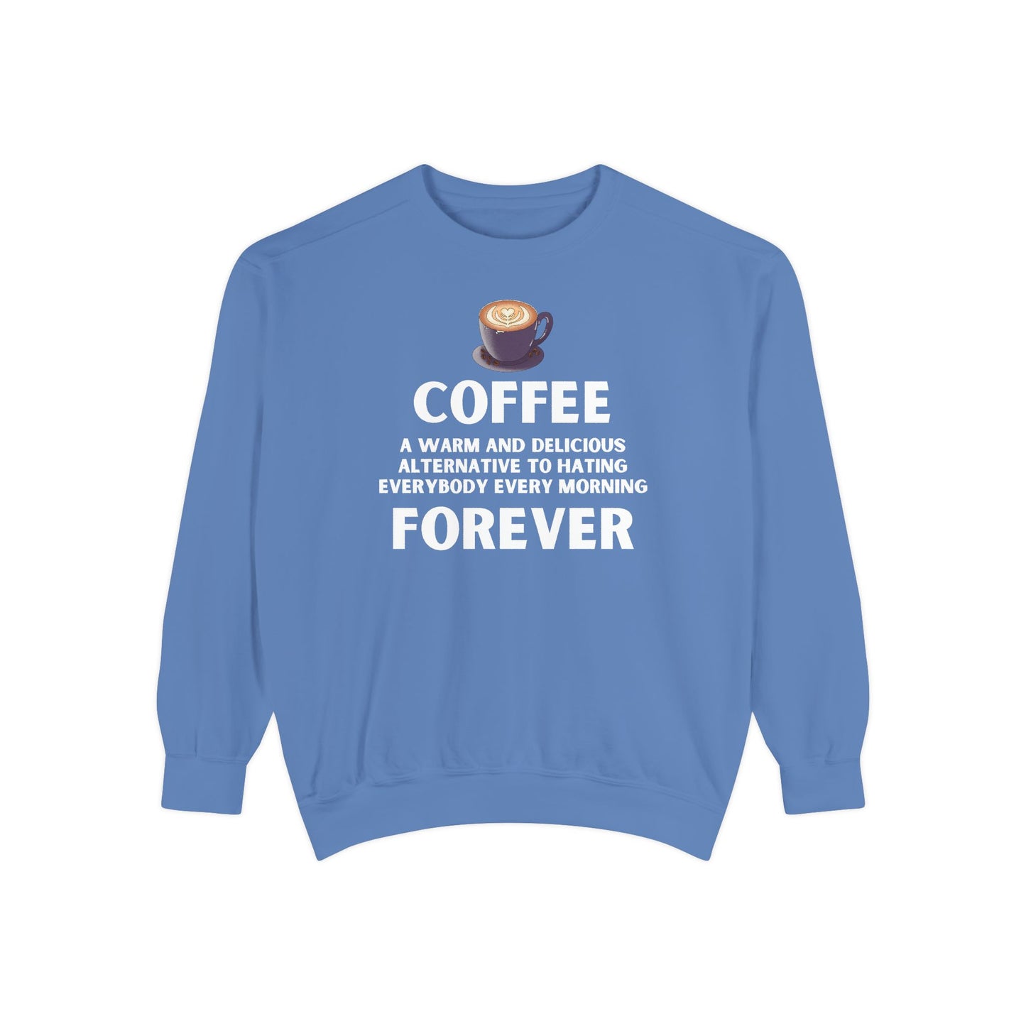 Coffee Forever Sweatshirt - Funny Coffee Quote Gift - Morning Mood Shirt - Coffee Lover Crewneck - Coffee Sweatshirt - Graphic Sweatshirt