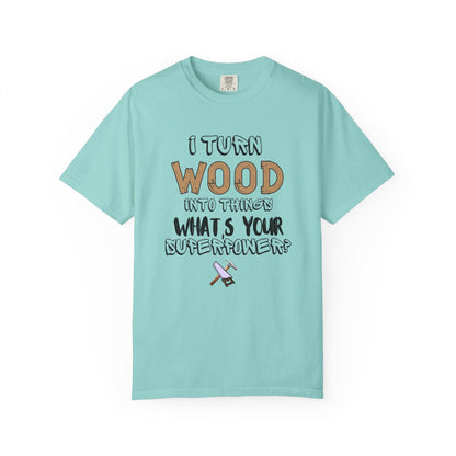 Turn Wood Into Things Shirt - Funny Carpenter Gift - Woodworking Tradesman T-Shirt - Handyman Tee