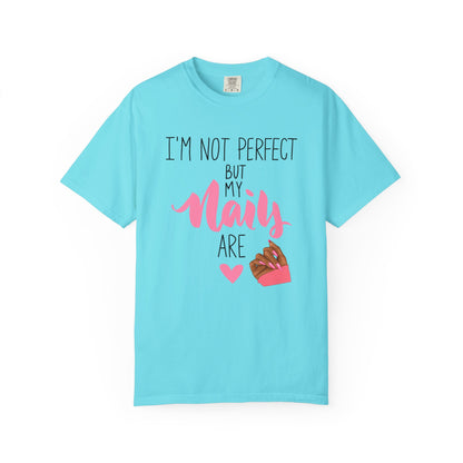 I am Not Perfect But My Nails Are Shirt - Funny Nail T- Shirt - Nail Salon Tee - Glam Queens Shirt