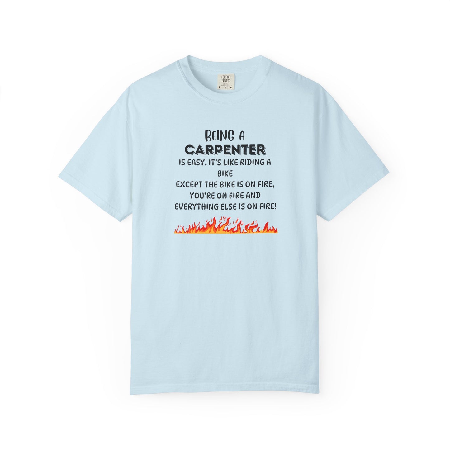 Funny Carpenter Shirt - Flame Print Shirt - Sarcastic Skilled Trade Gift - Carpenter Life T-Shirt