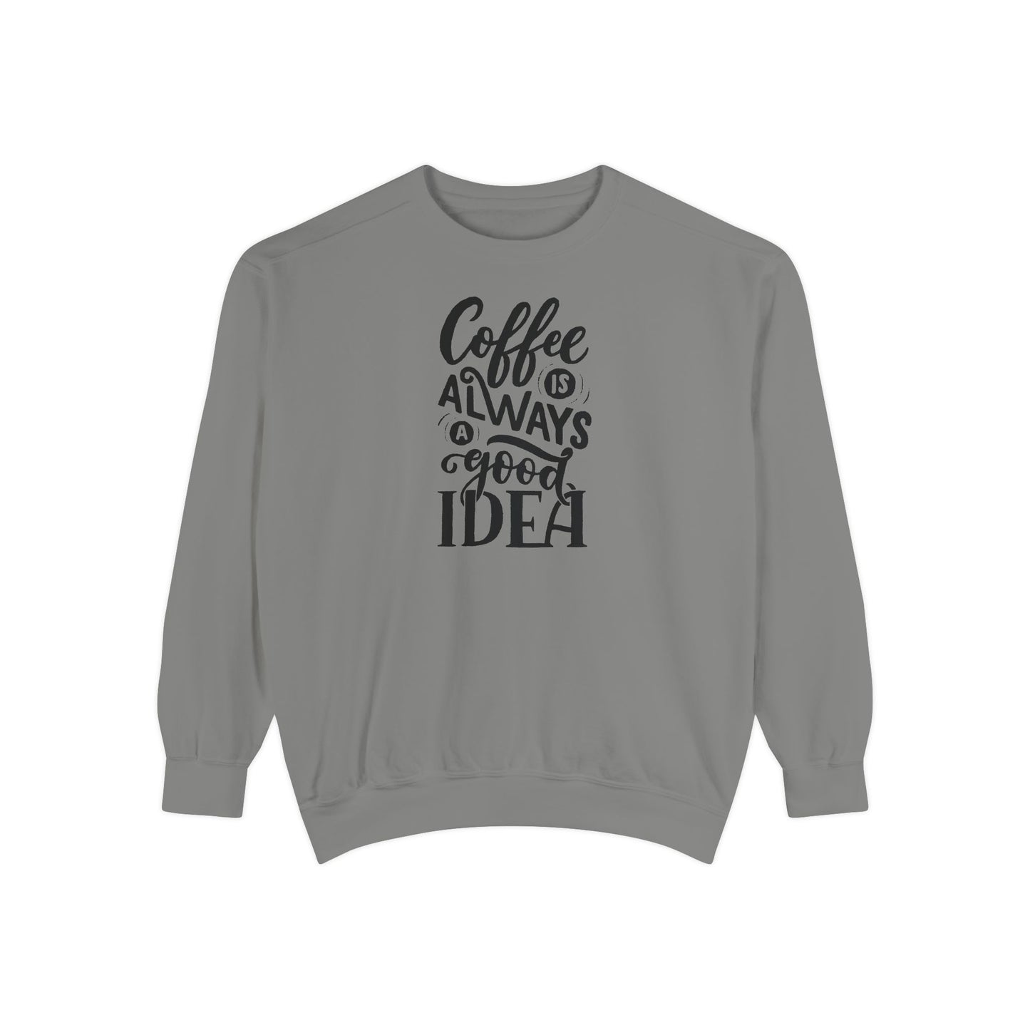 Coffee Is Always a Good Idea Crewneck - Coffee Quote Sweatshirt - Caffeine Lover Gift - Coffee Gift Idea