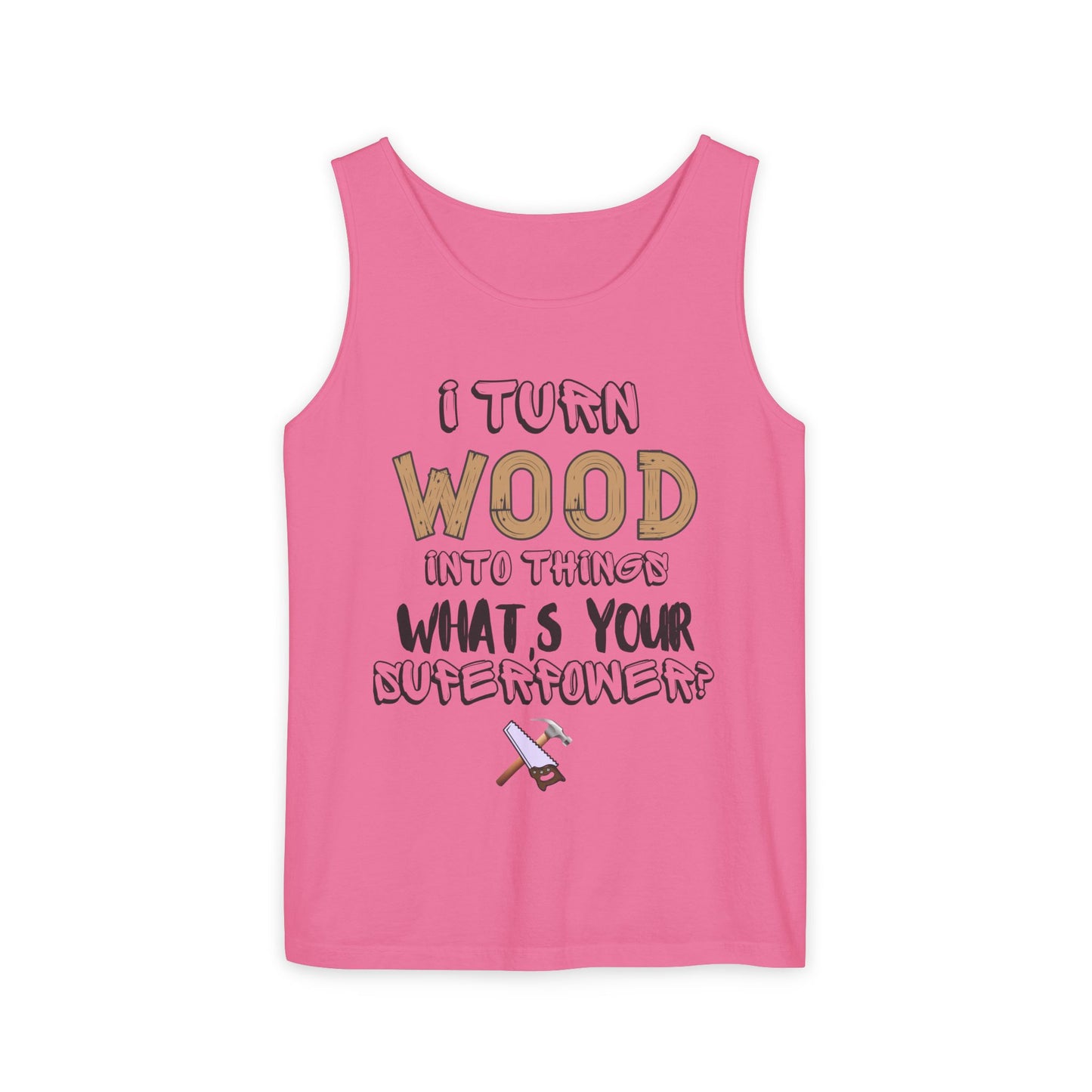 🪵 I Turn Wood Into Things Tank Top - Woodworker Shirt - Carpenter Gift - DIY Crafting Top.
