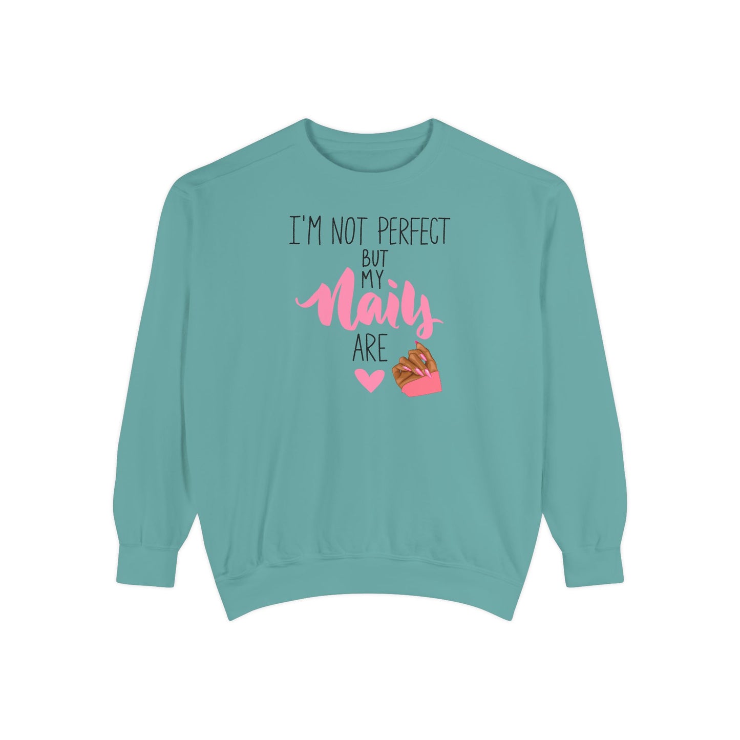I’m Not Perfect But My Nails Are Crewneck – Nail Tech Sweatshirt –  Beauty Lover Sweatshirt - Nail Artist Sweatshirt