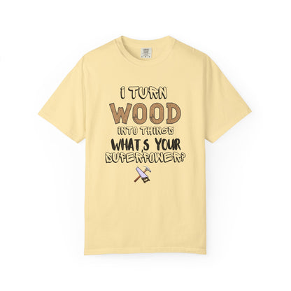 Turn Wood Into Things Shirt - Funny Carpenter Gift - Woodworking Tradesman T-Shirt - Handyman Tee
