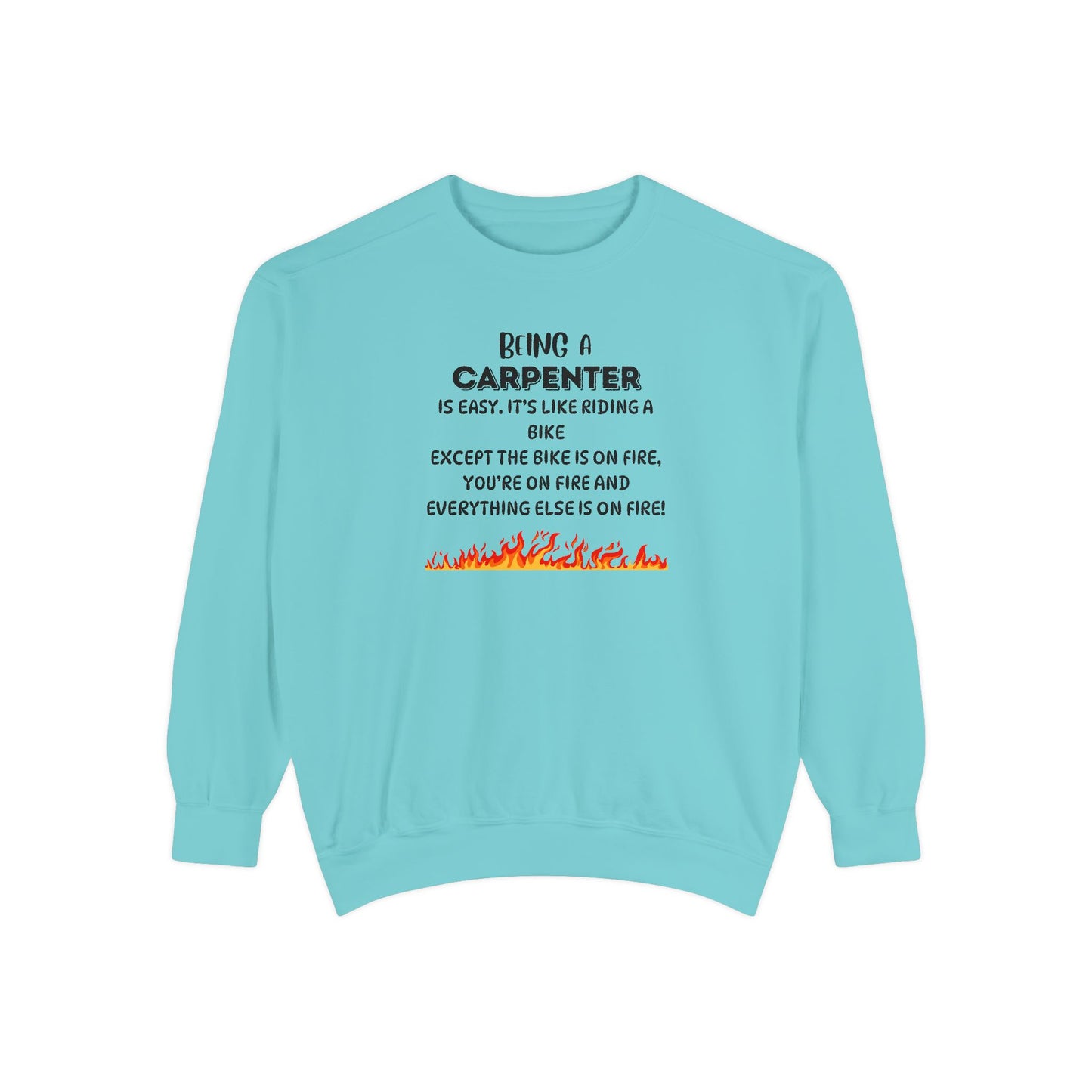 Being a Carpenter Crewneck - Construction Worker Gift - Fire Joke Workwear - Woodworker Humor