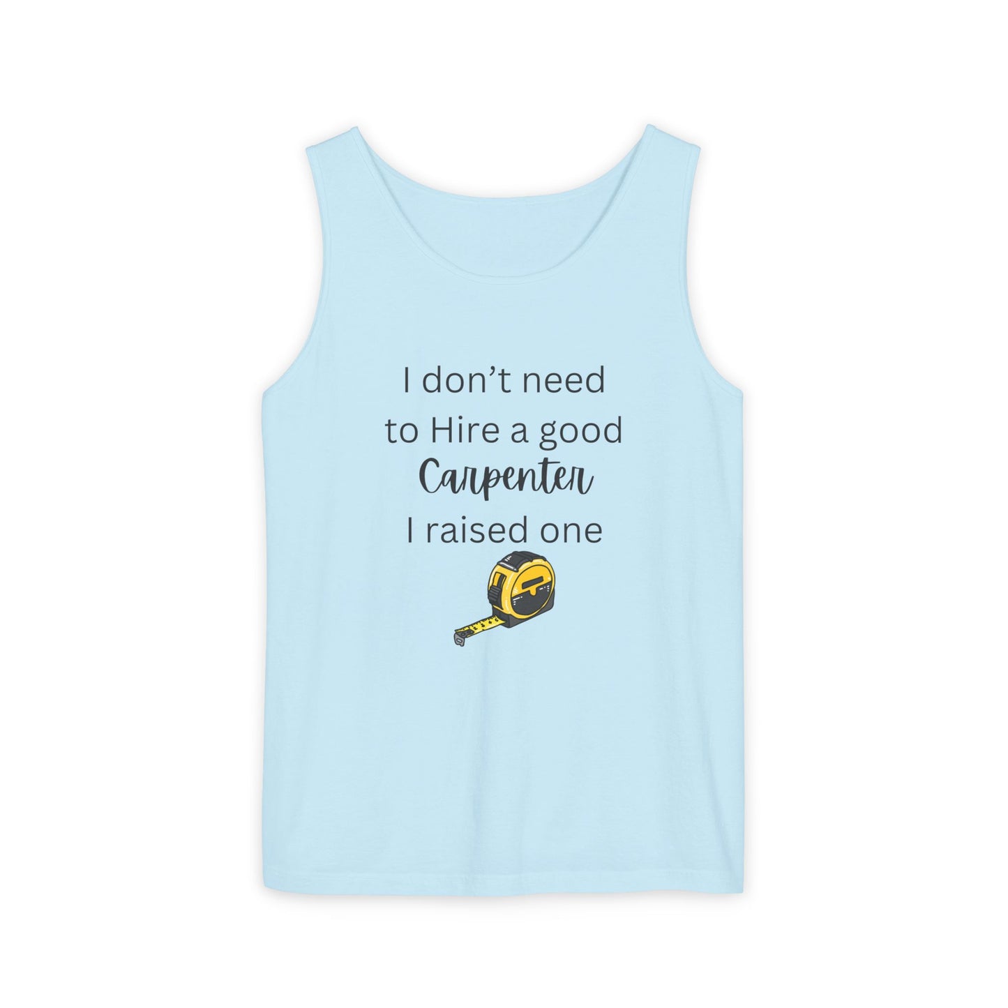 Proud Carpenter Parent Tank Top - I Don’t Need to Hire a Good Carpenter, I Raised One - Funny Workwear Top