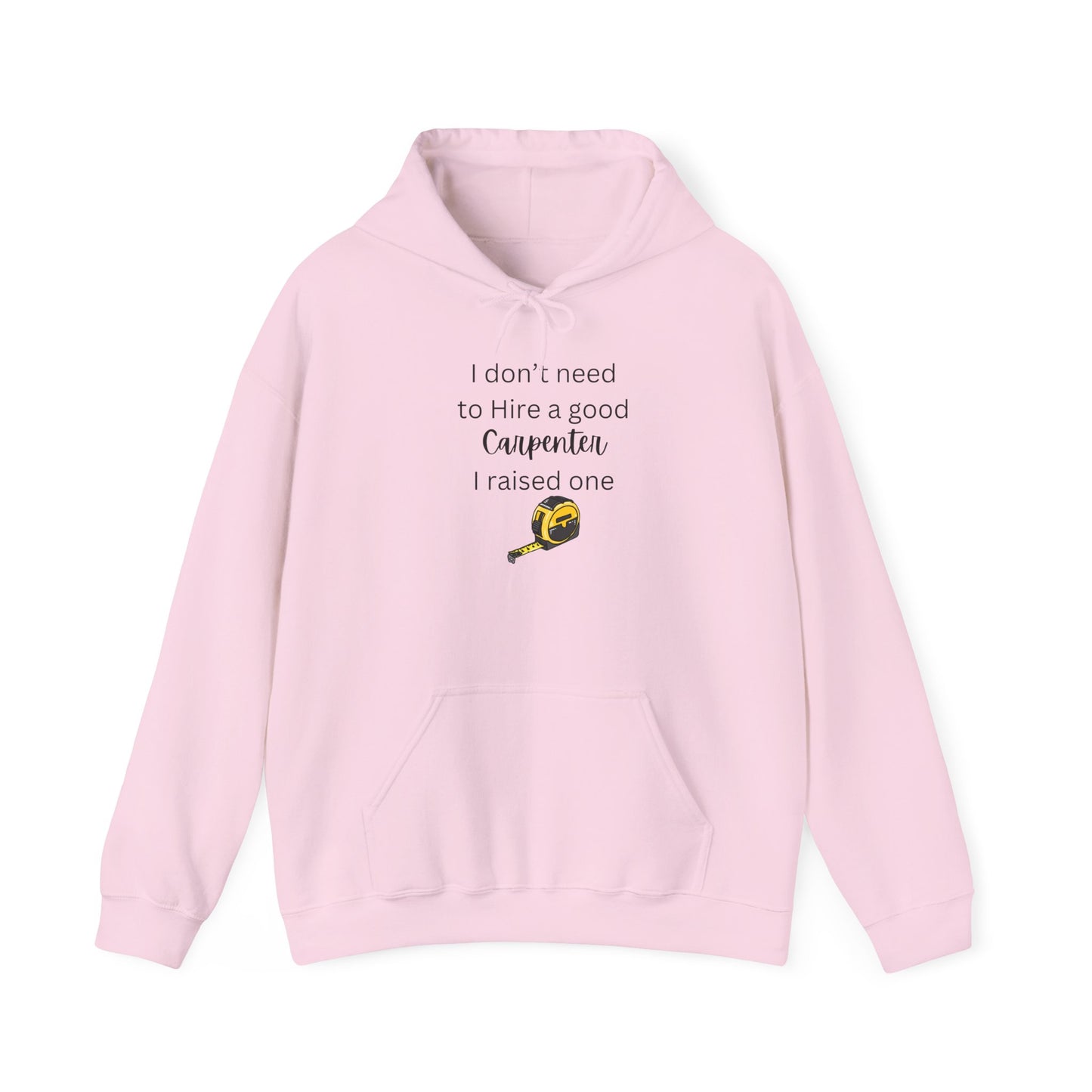 I Don’t Need to Hire a Good Carpenter - Proud Parent Hoodie for Carpenter’s Mom or Dad