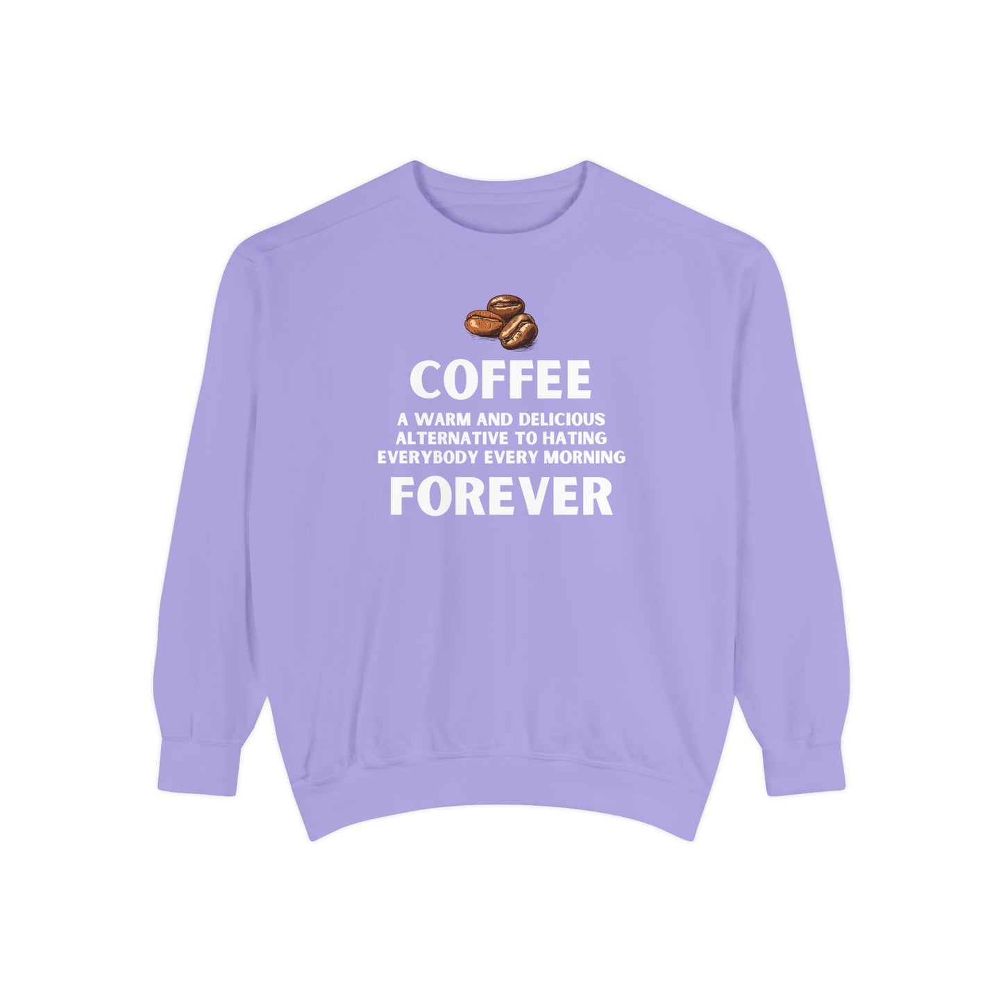 Funny Coffee Sweatshirt - Caffeine Addict Gift - Coffee Forever - Coffee Lover Crewneck - Sarcastic Workwear - Barista Sweatshirt