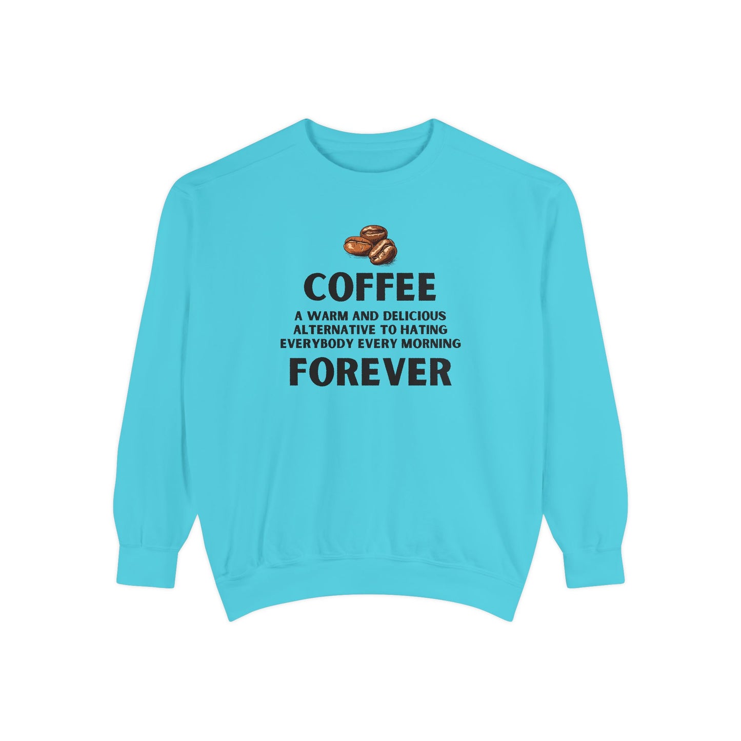 Coffee Forever Sweatshirt - Funny Coffee Quote Crewneck - Sarcastic Morning Mood Sweatshirt